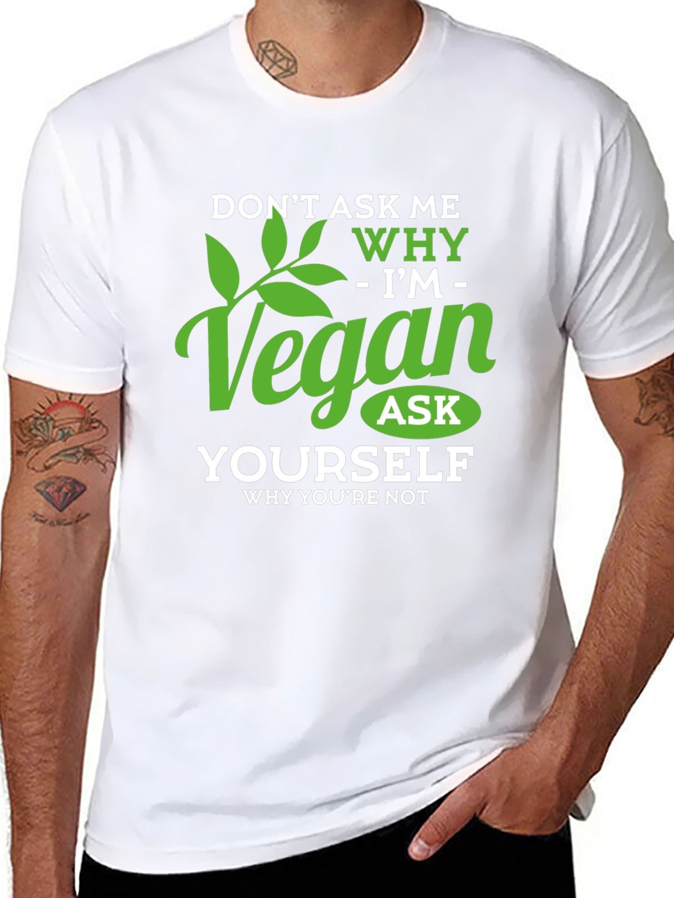 Vegan T-Shirt: Dont Ask Me Why - Ask Yourself!