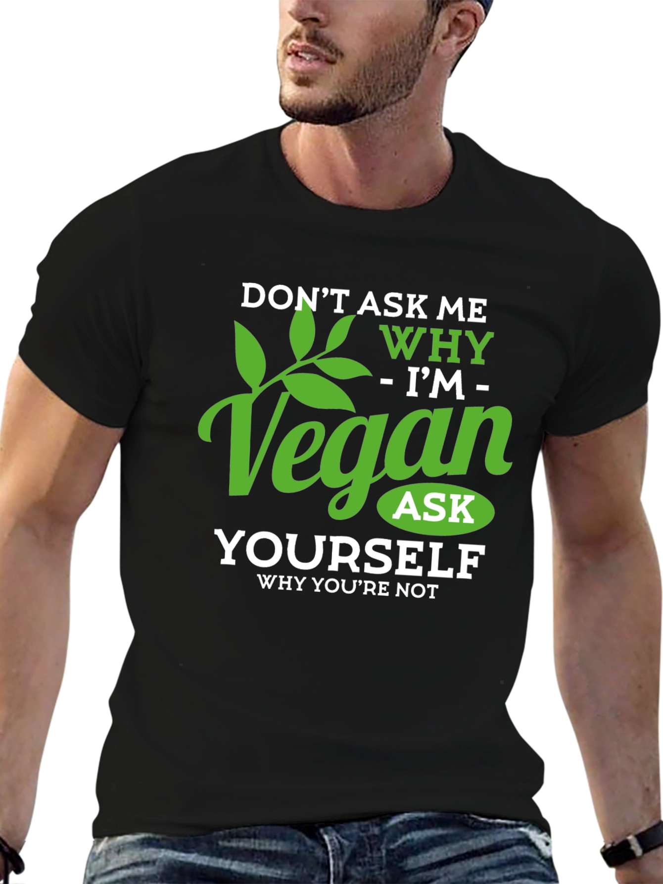 Vegan T-Shirt: Dont Ask Me Why - Ask Yourself!