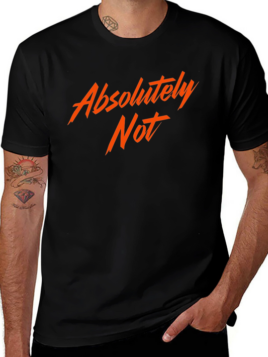 Absolutely Not! Graphic Tee - Bold Statement Shirt