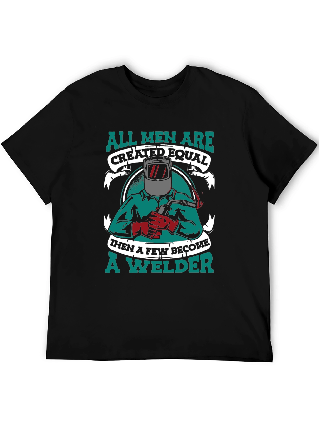 All Men Are Created Equal Welder T-Shirt