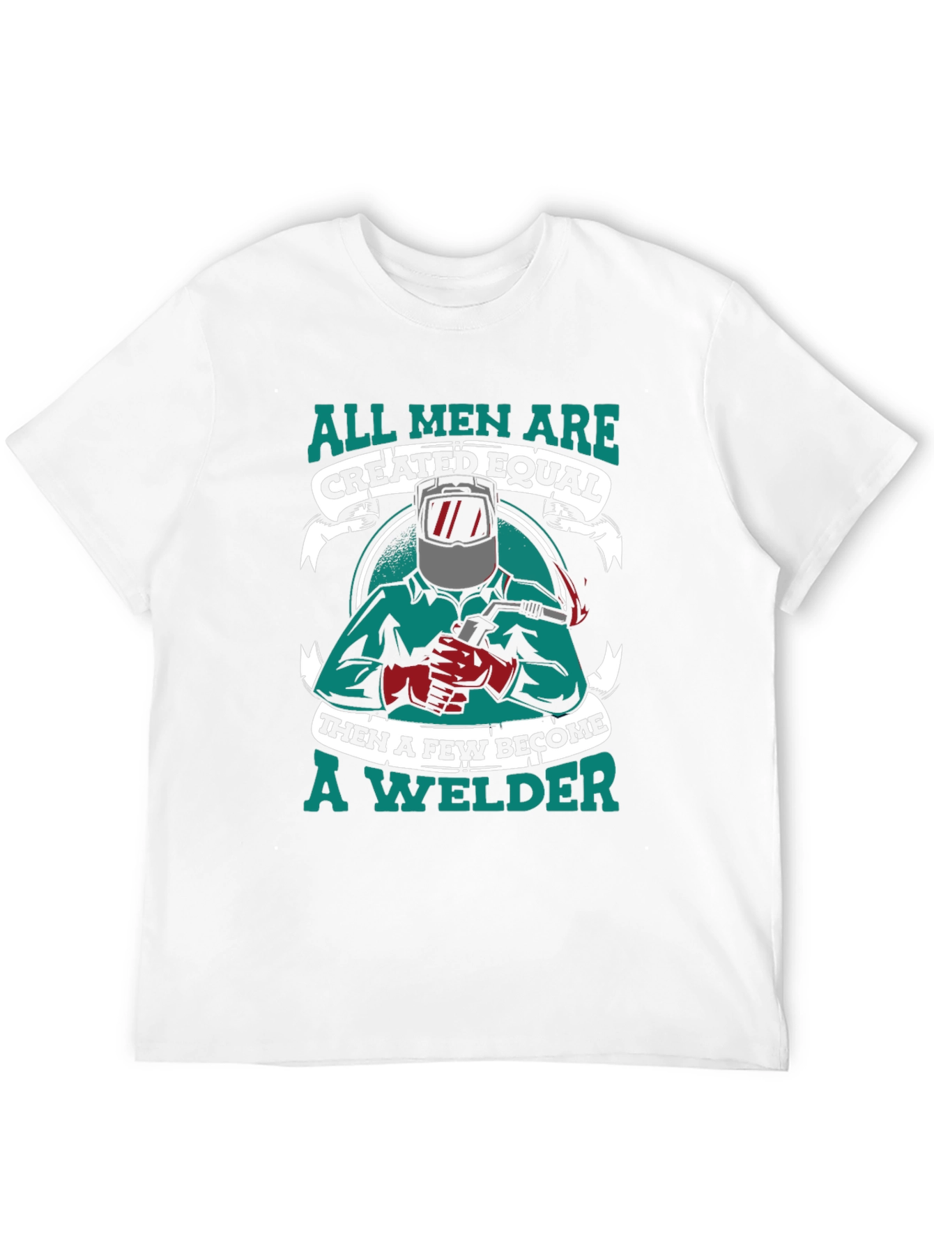 All Men Are Created Equal Welder T-Shirt