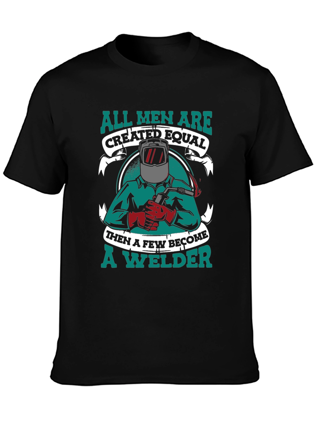 All Men Are Created Equal Welder T-Shirt