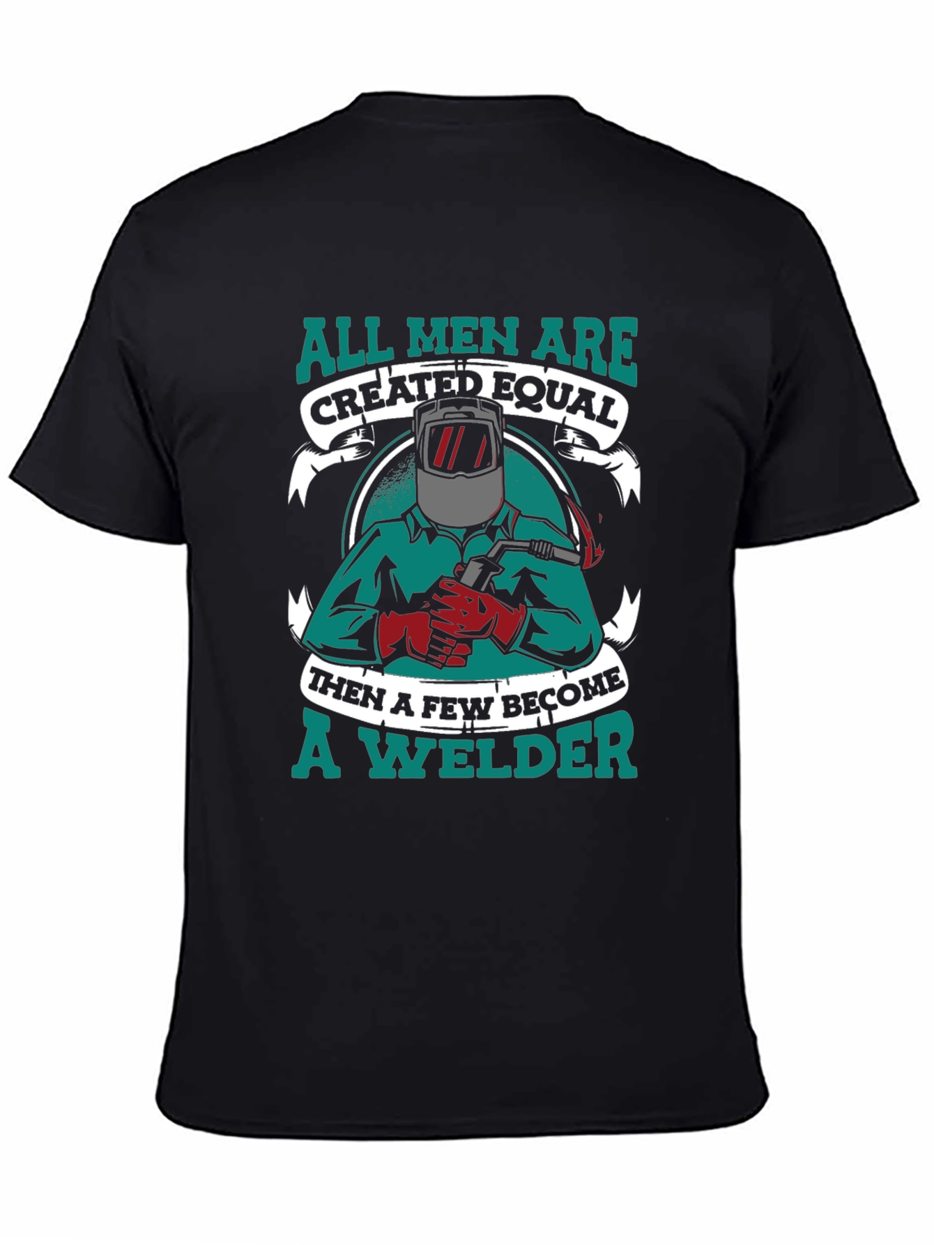 All Men Are Created Equal Welder T-Shirt