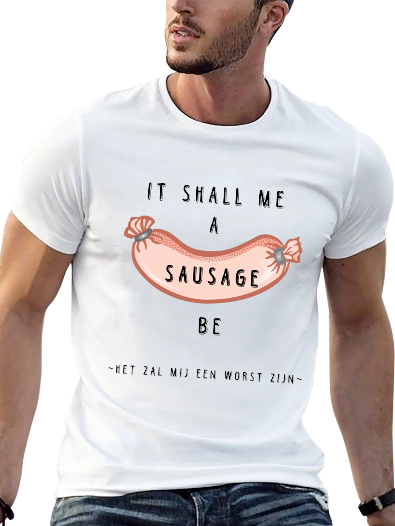 It Shall Me A Sausage Be T-Shirt