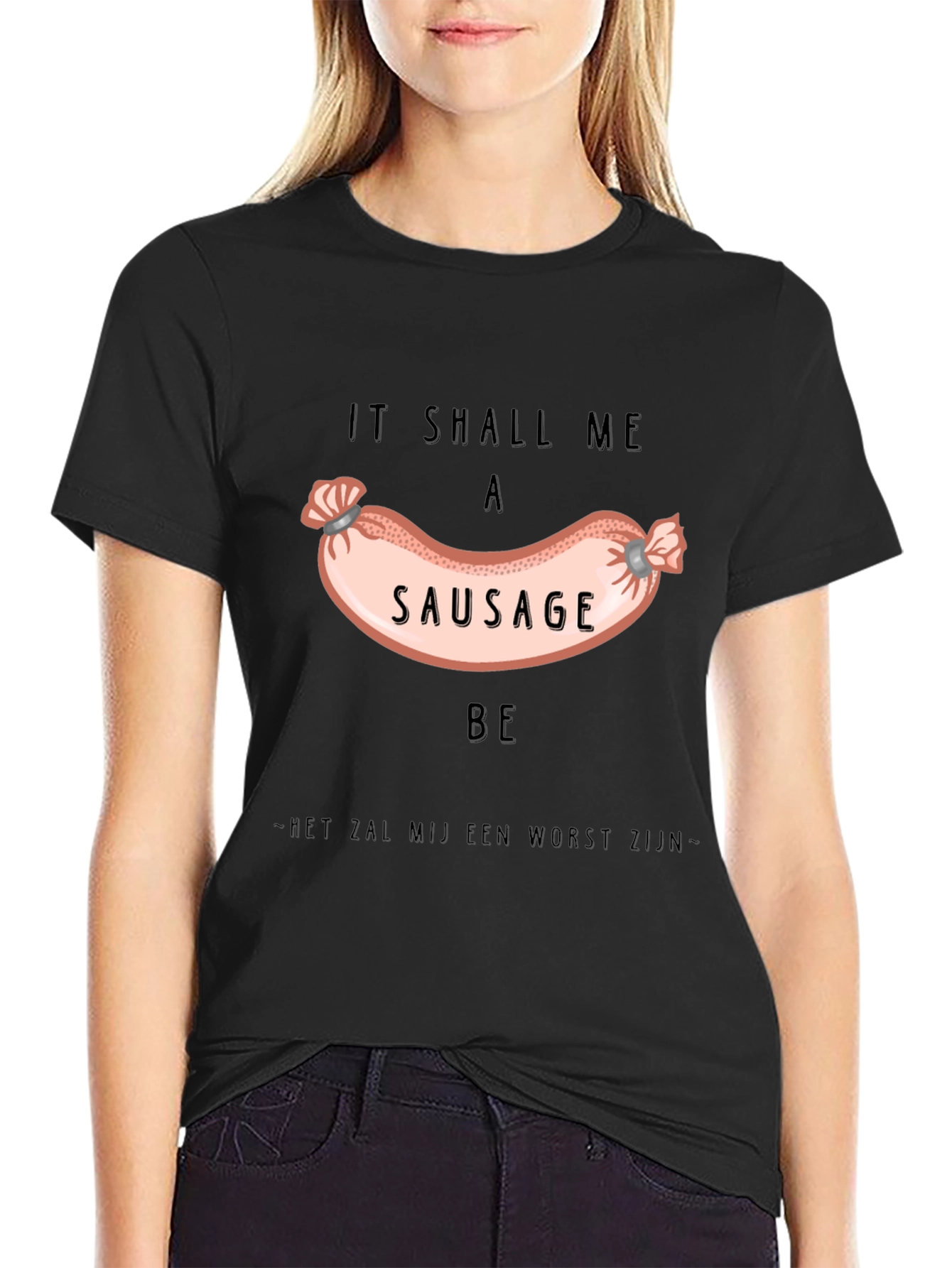 It Shall Me A Sausage Be T-Shirt