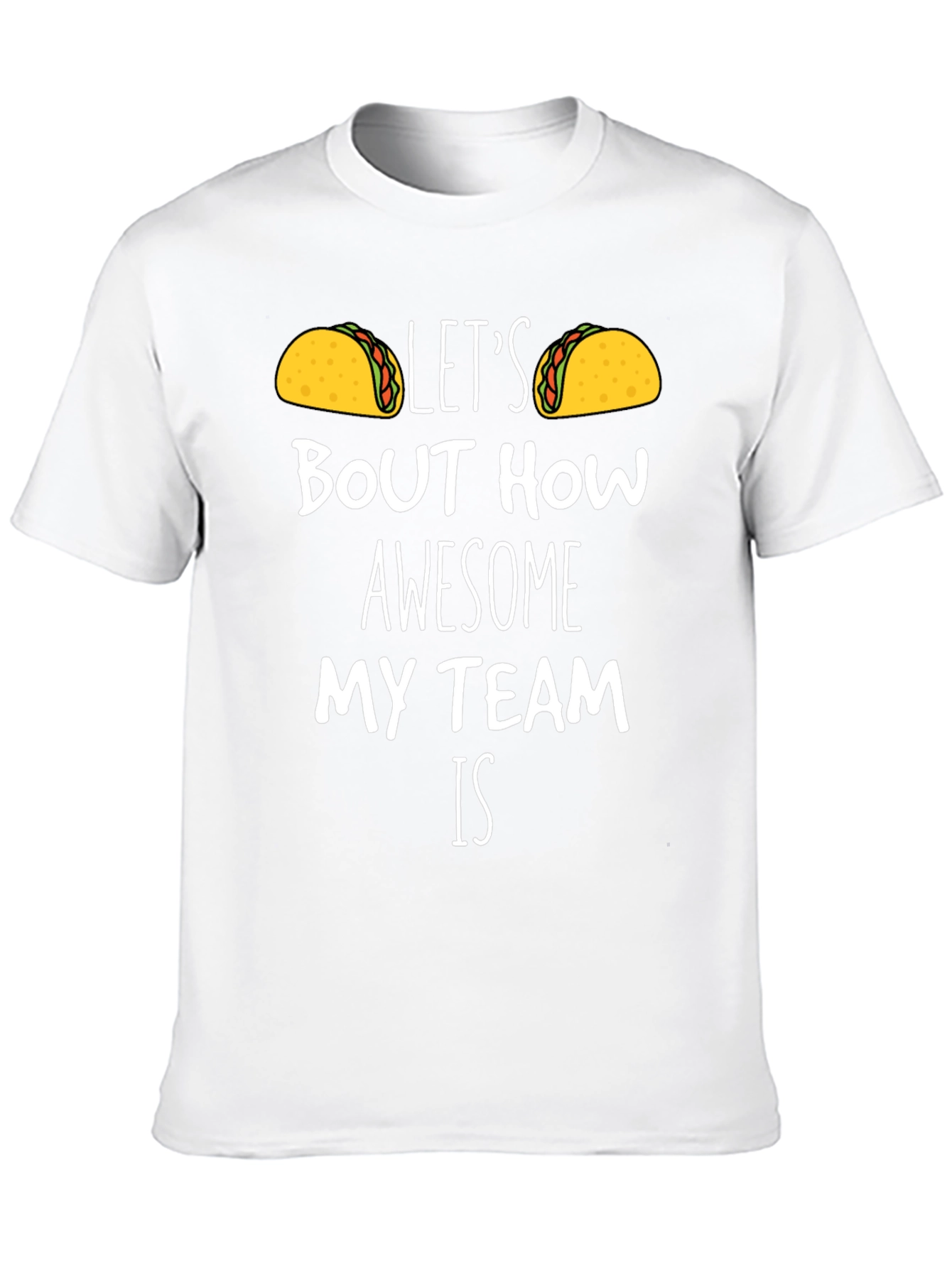 Taco Team T-Shirt - Lets Taco Bout How Awesome!