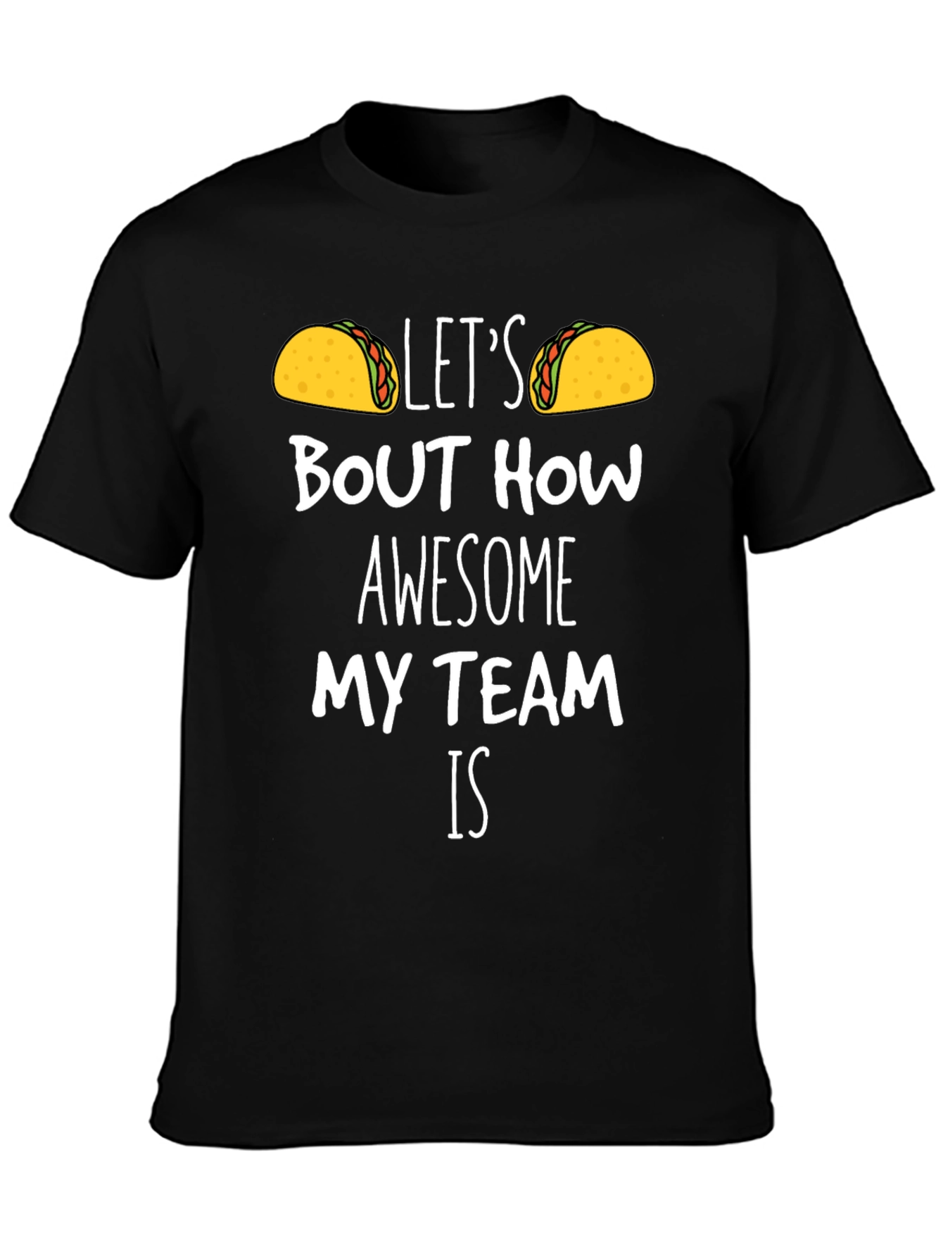Taco Team T-Shirt - Lets Taco Bout How Awesome!