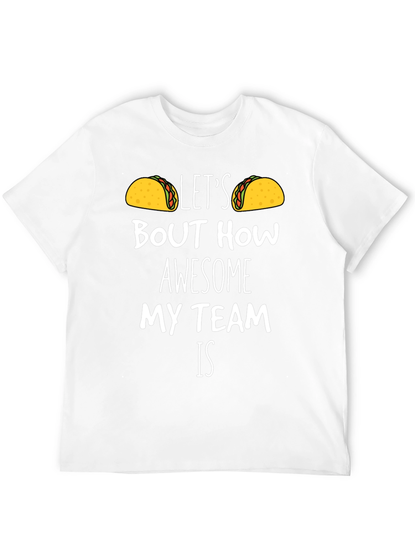 Taco Team T-Shirt - Lets Taco Bout How Awesome!