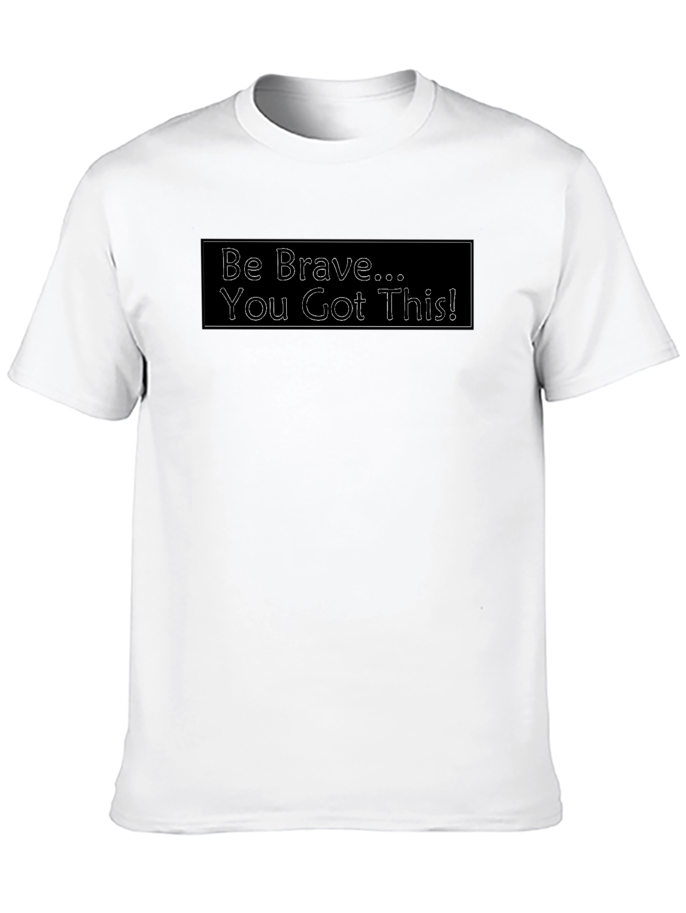 Be Brave T-Shirt - Motivational Tee