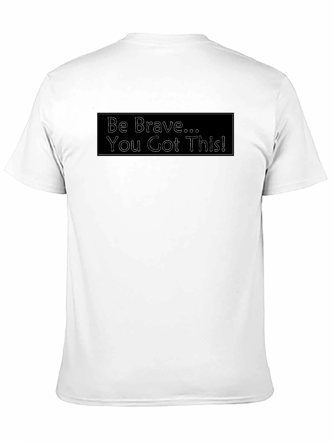 Be Brave T-Shirt - Motivational Tee