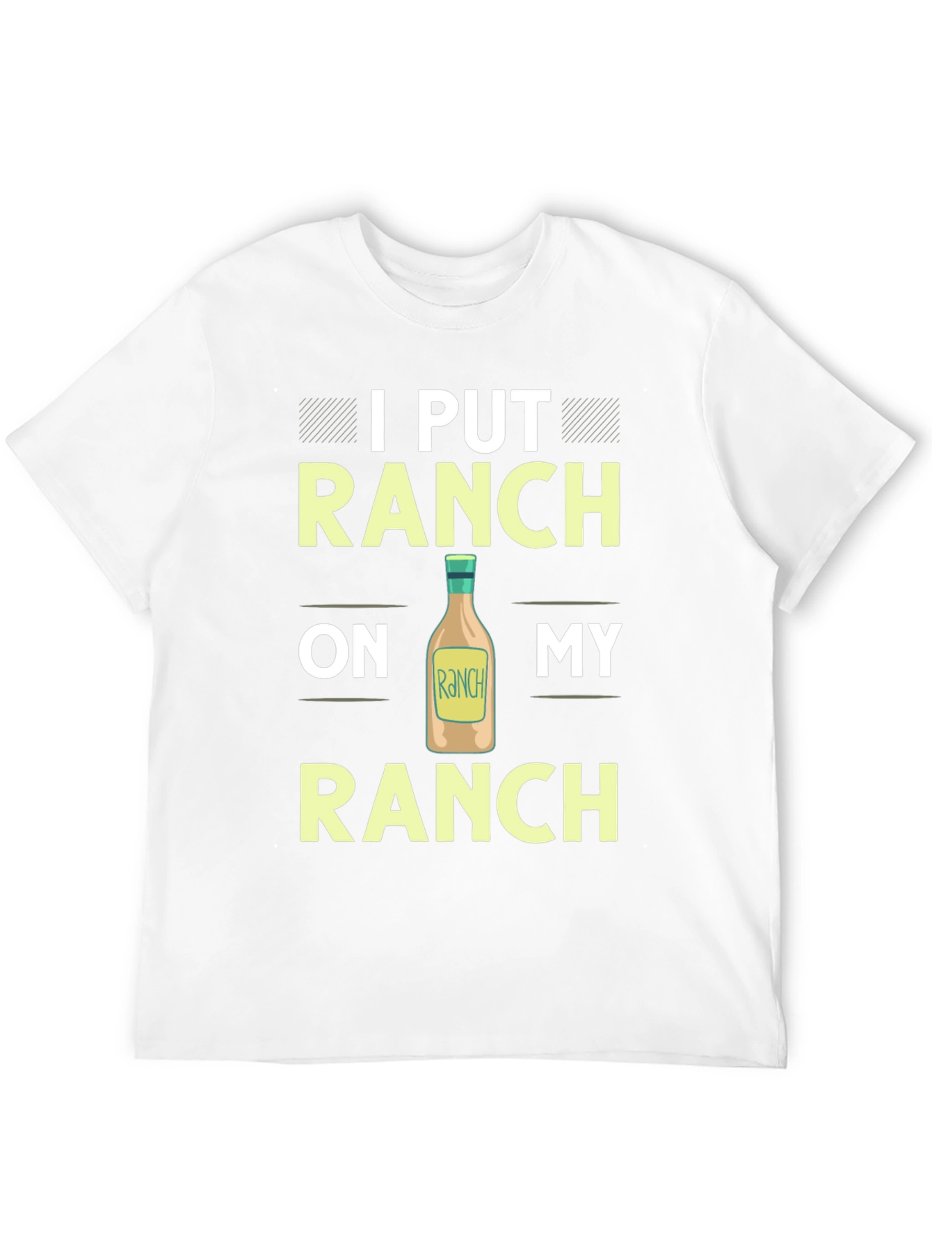 Ranch Lover T-Shirt: I Put Ranch On My Ranch