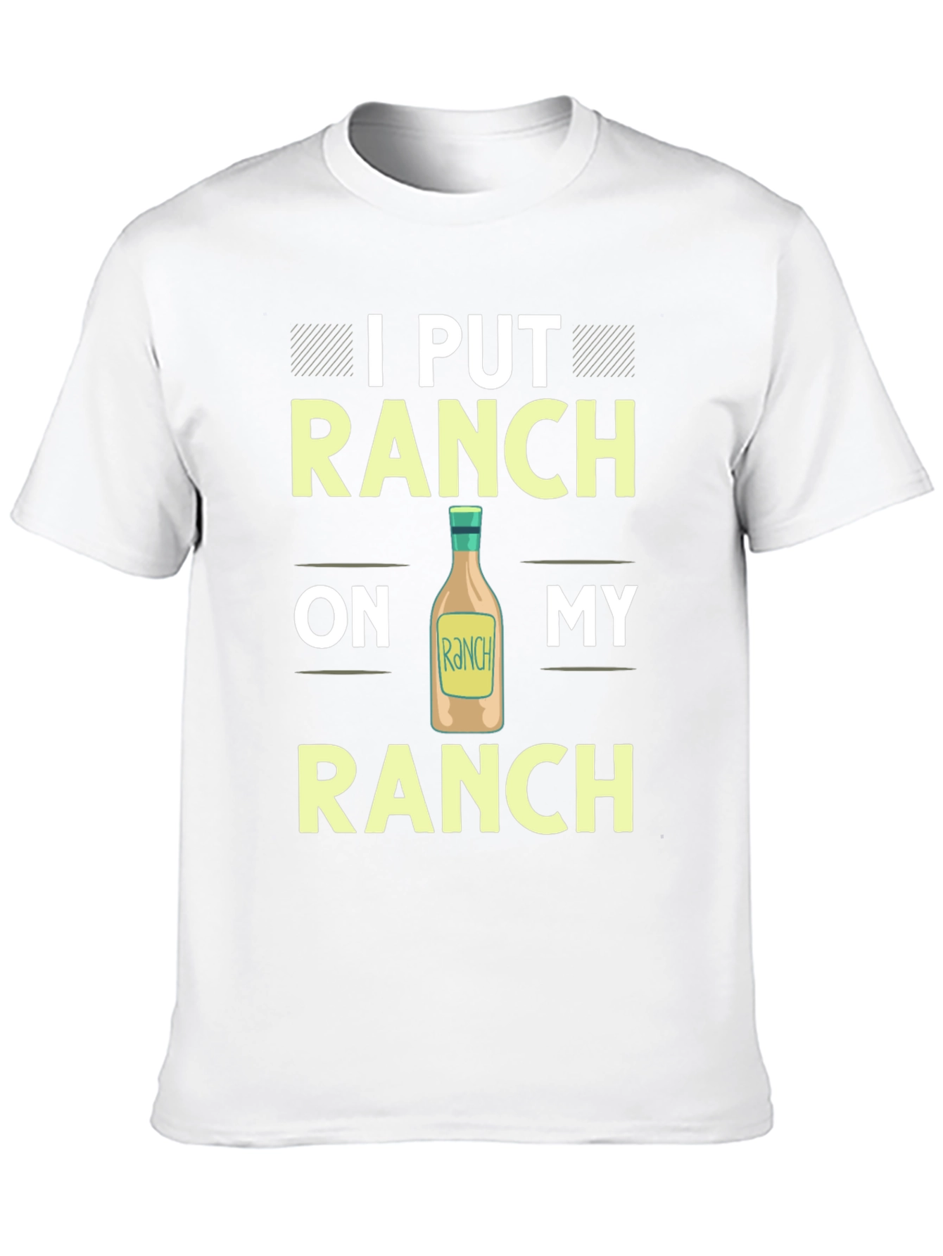 Ranch Lover T-Shirt: I Put Ranch On My Ranch