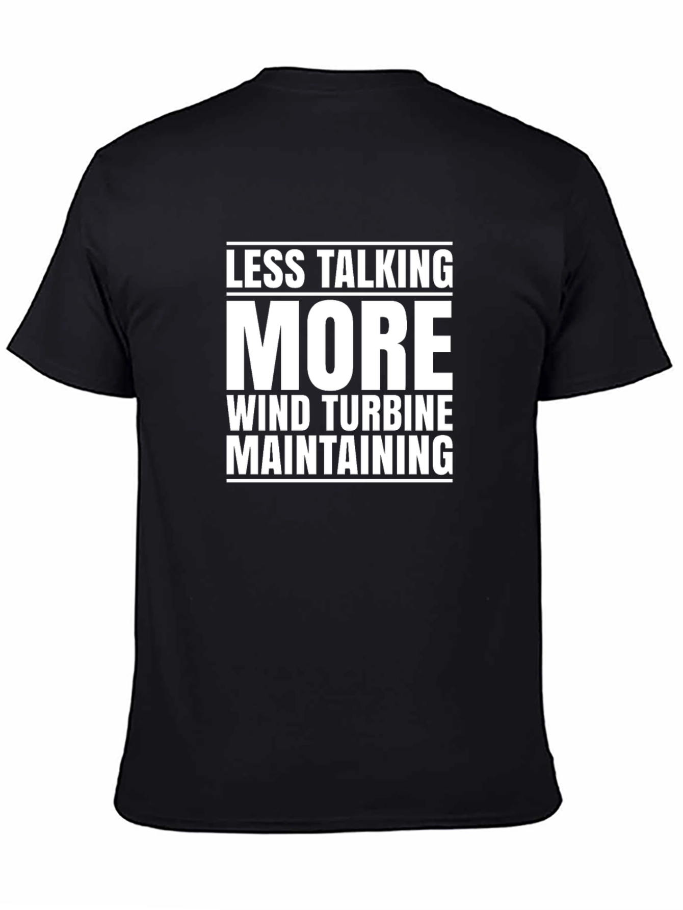 Less Talking More Wind Turbine Maintaining T-Shirt