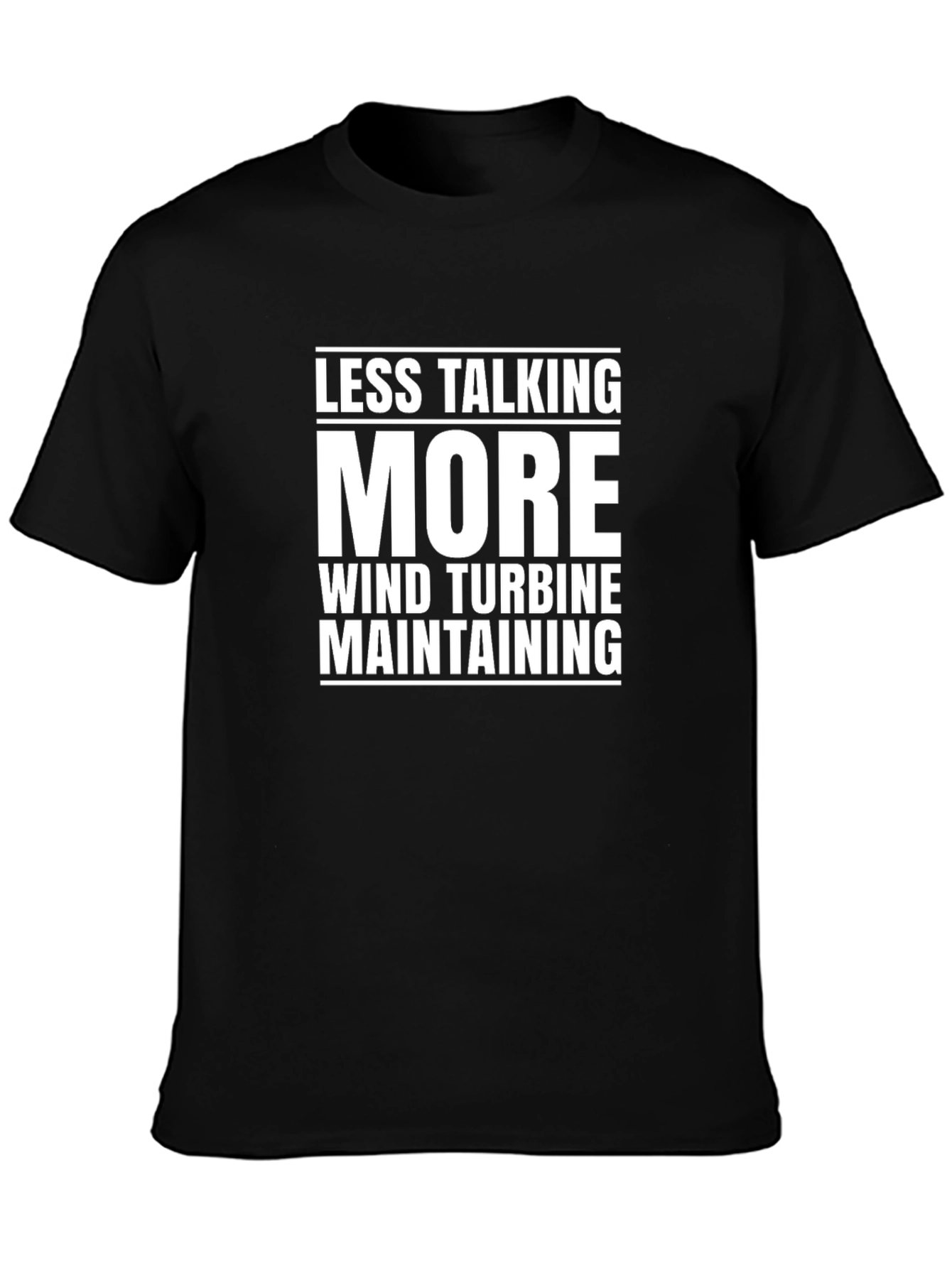 Less Talking More Wind Turbine Maintaining T-Shirt