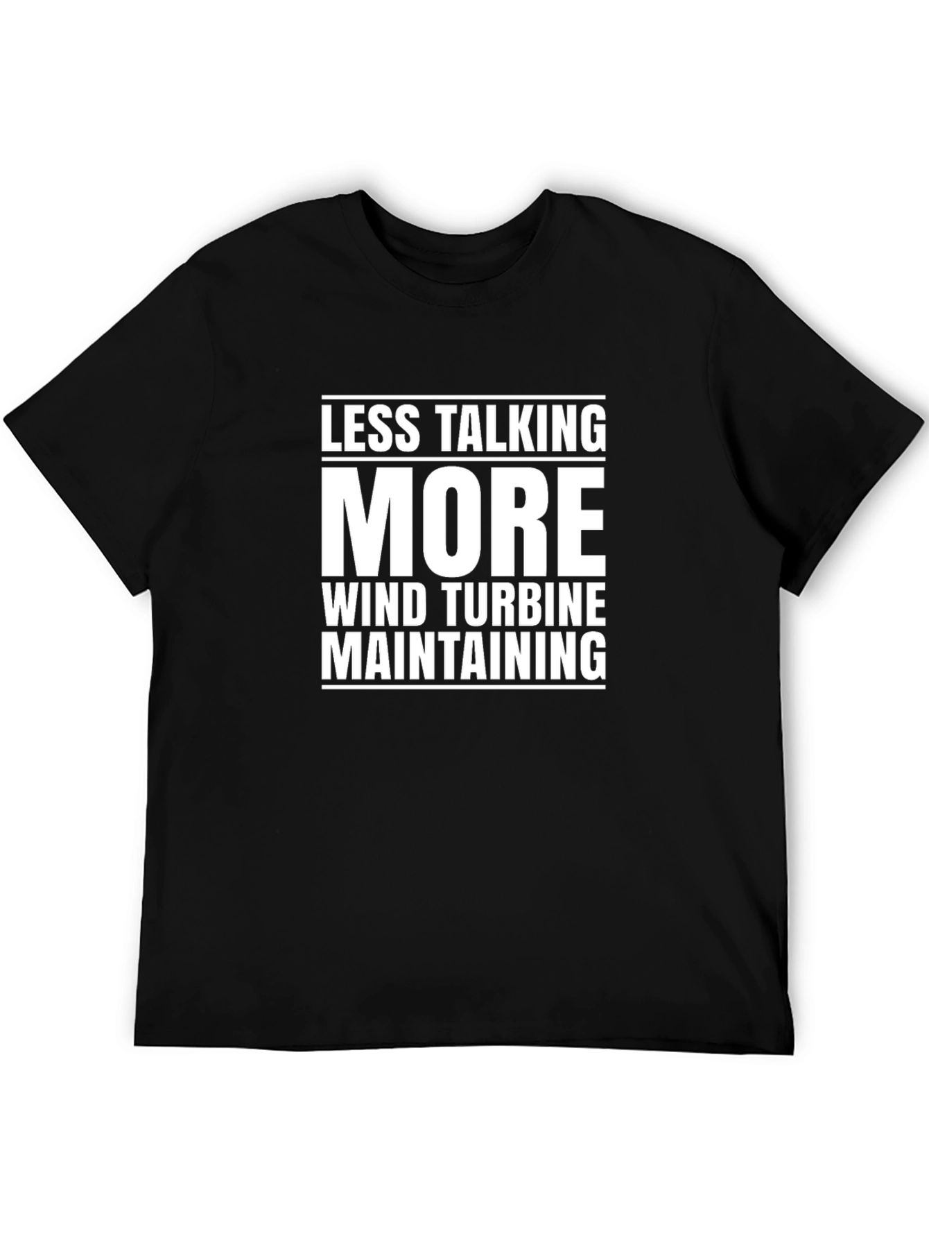 Less Talking More Wind Turbine Maintaining T-Shirt