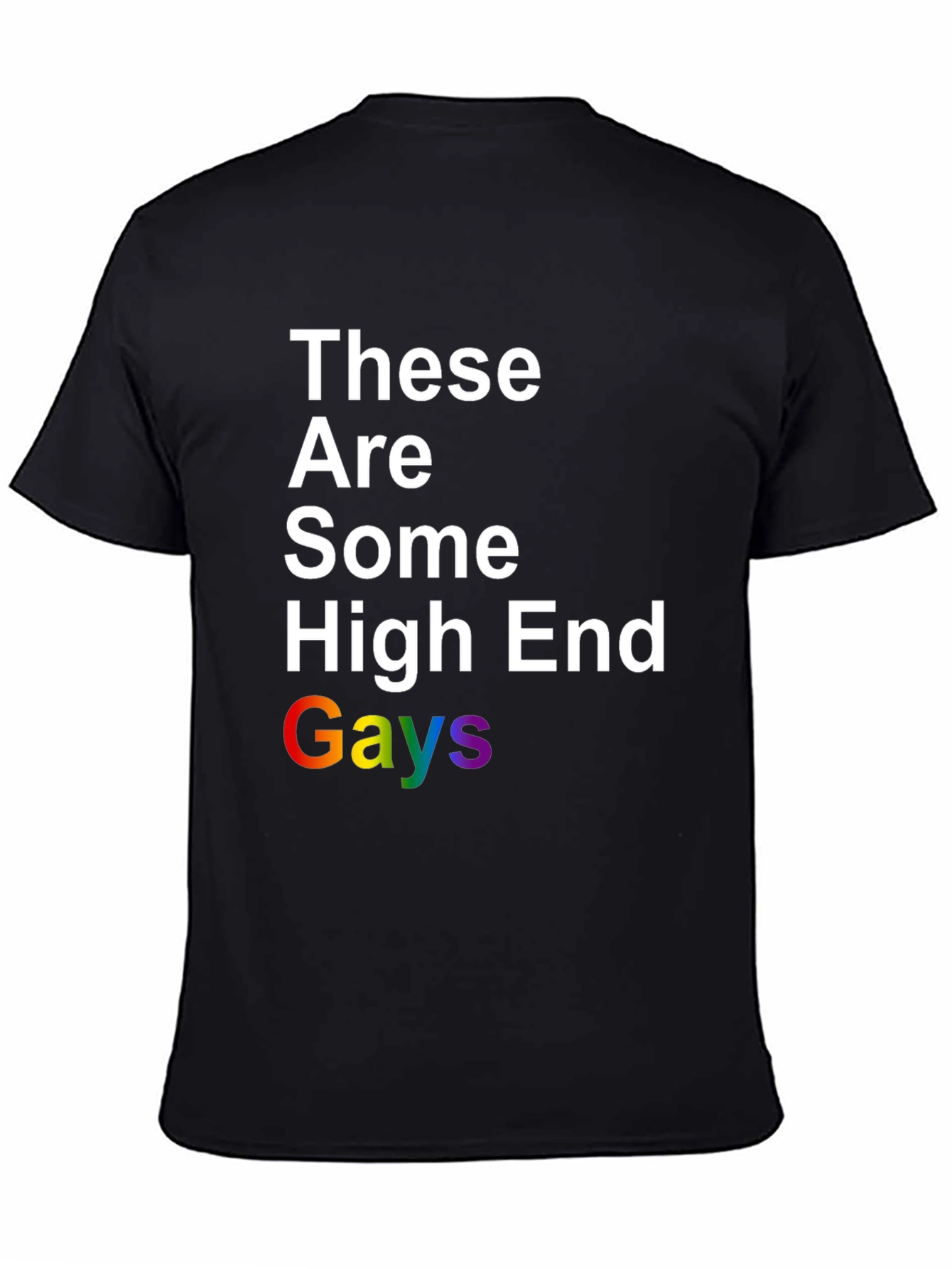 These Are Some High End Gays Pride T-Shirt