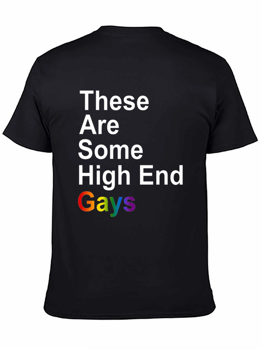 These Are Some High End Gays Pride T-Shirt