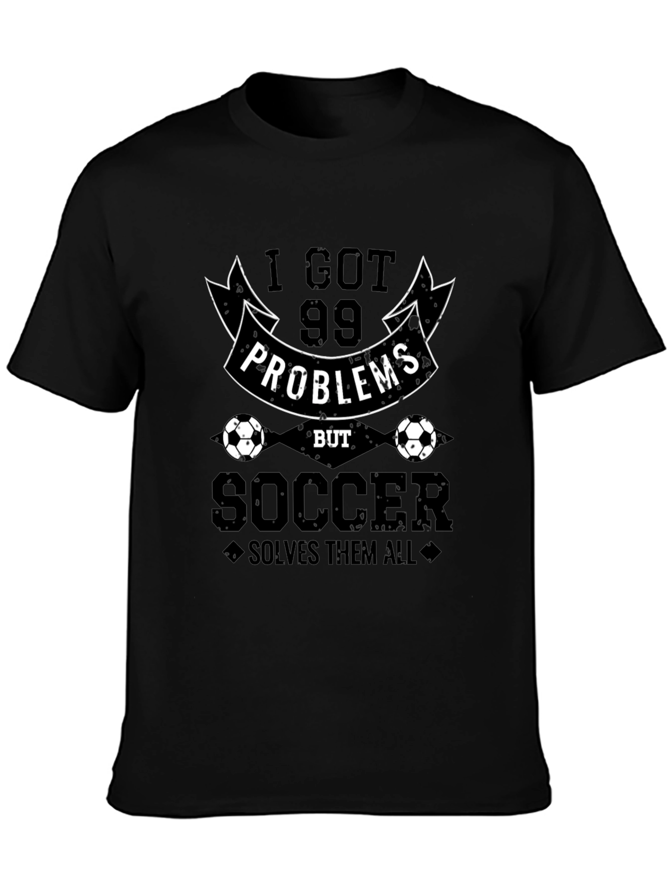 99 Problems But Soccer Solves Them All Graphic Tee
