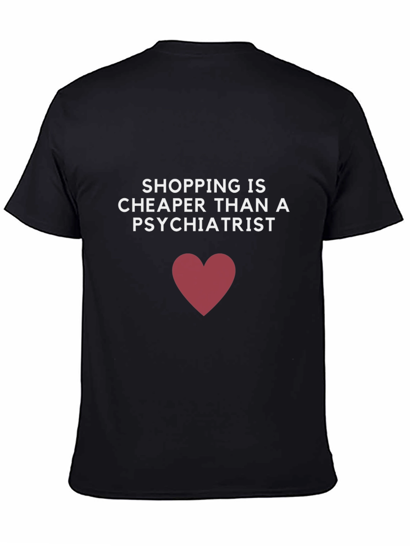 Shopping is Cheaper Than a Psychiatrist T-Shirt