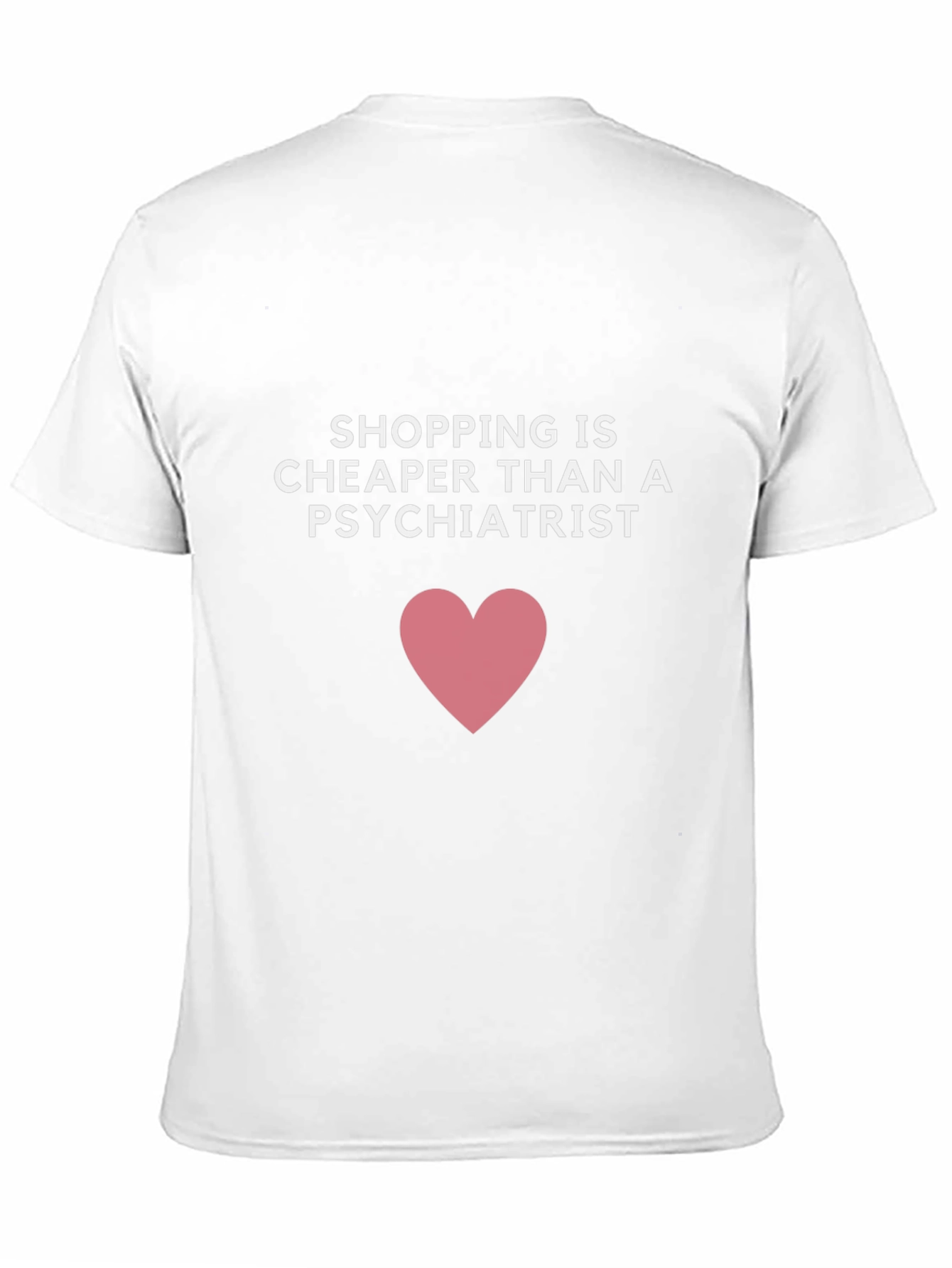 Shopping is Cheaper Than a Psychiatrist T-Shirt