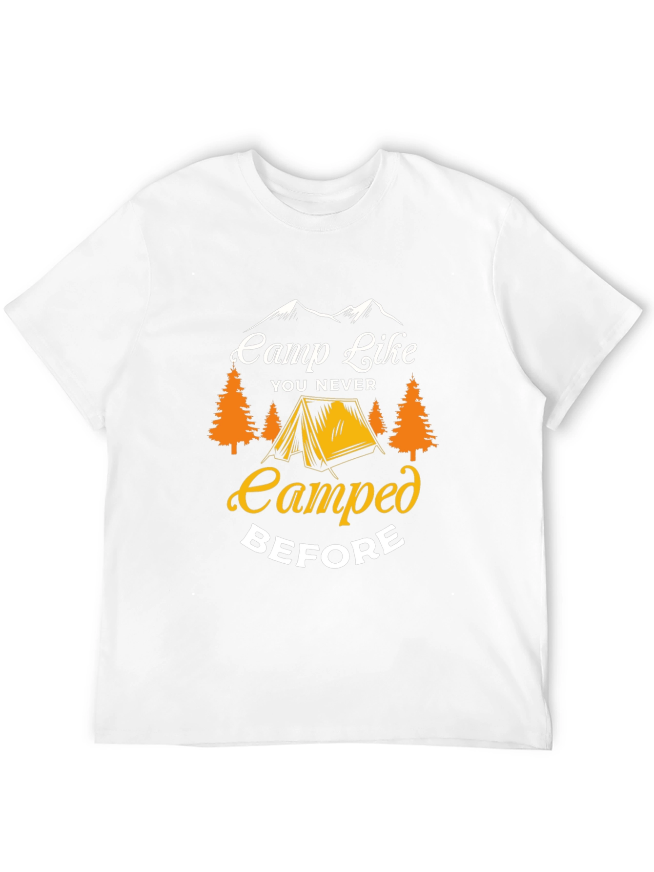 Camp Like You Never Camped Before T-Shirt