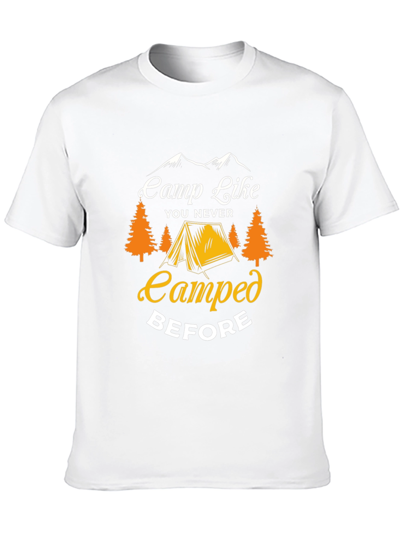 Camp Like You Never Camped Before T-Shirt