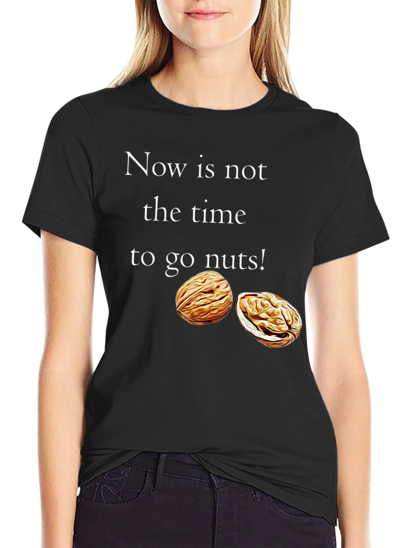 Now is Not the Time to go Nuts! T-Shirt