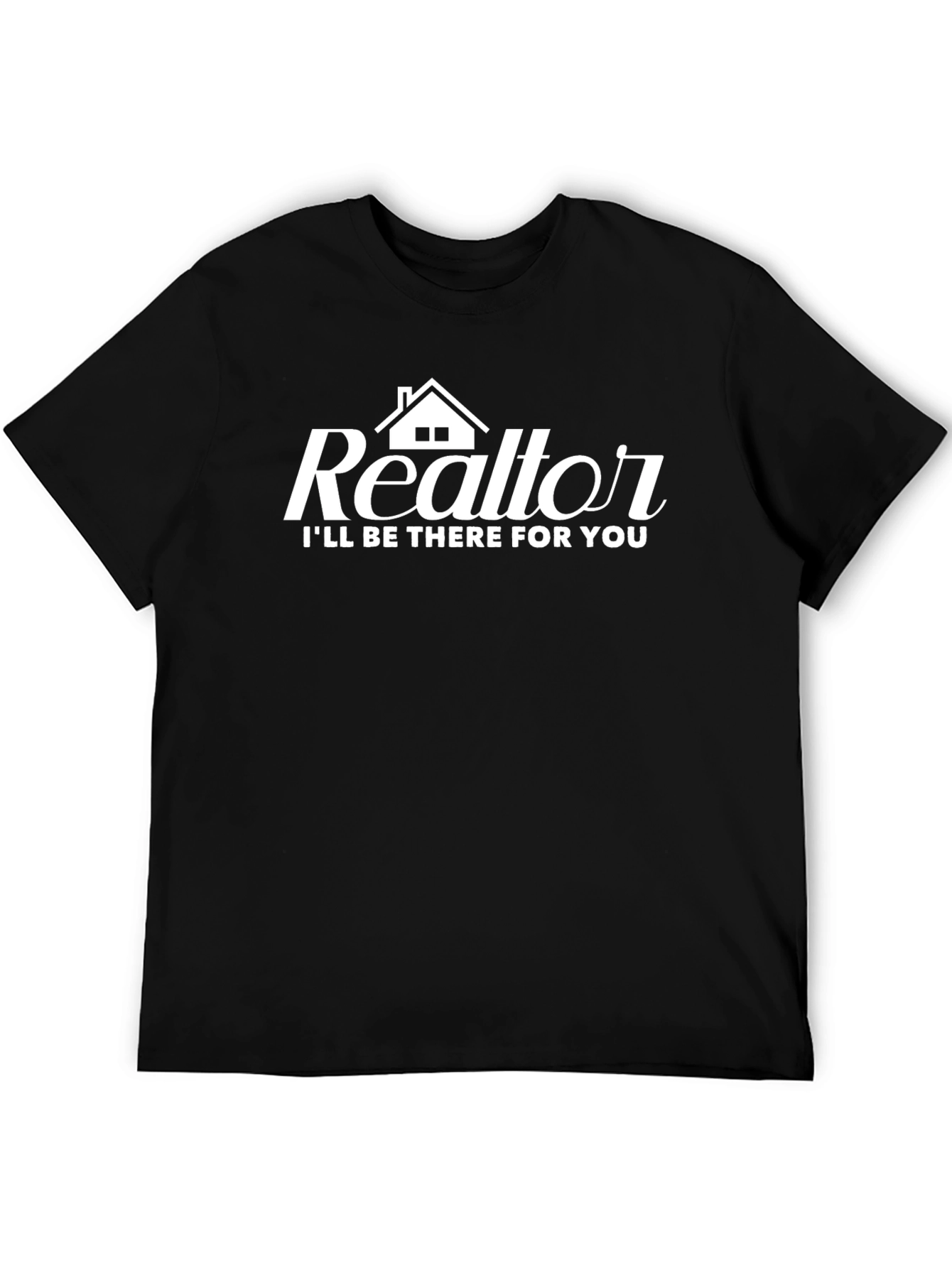 Realtor T-Shirt: Ill Be There For You