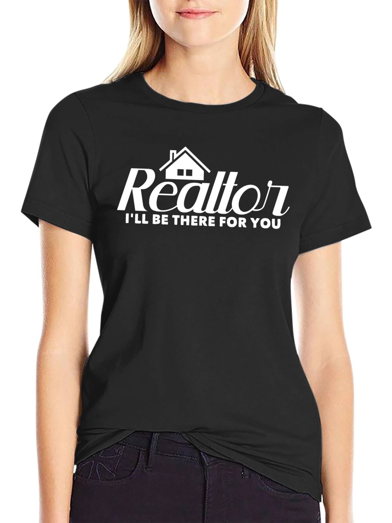 Realtor T-Shirt: Ill Be There For You
