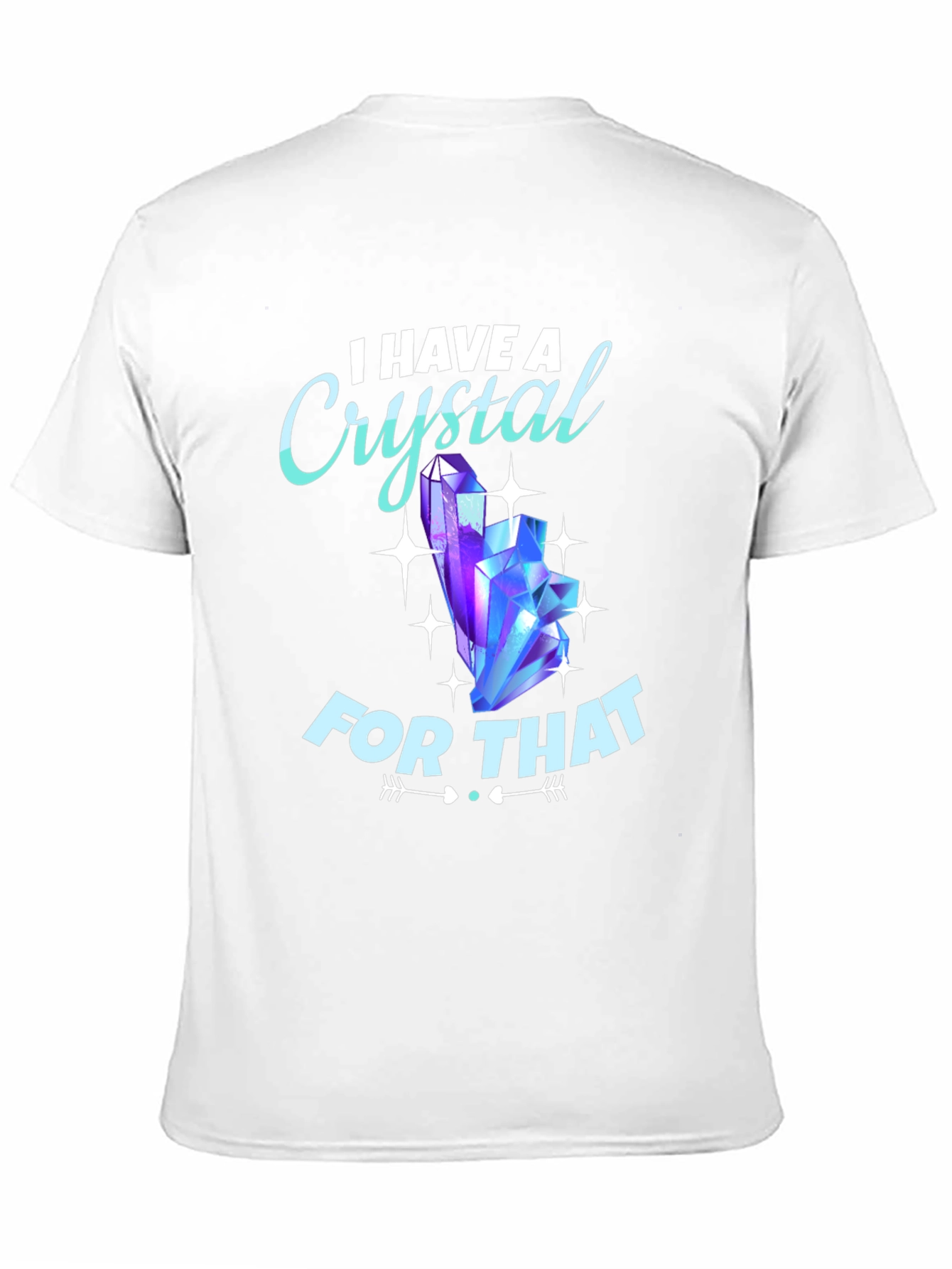 I Have A Crystal For That Graphic Tee