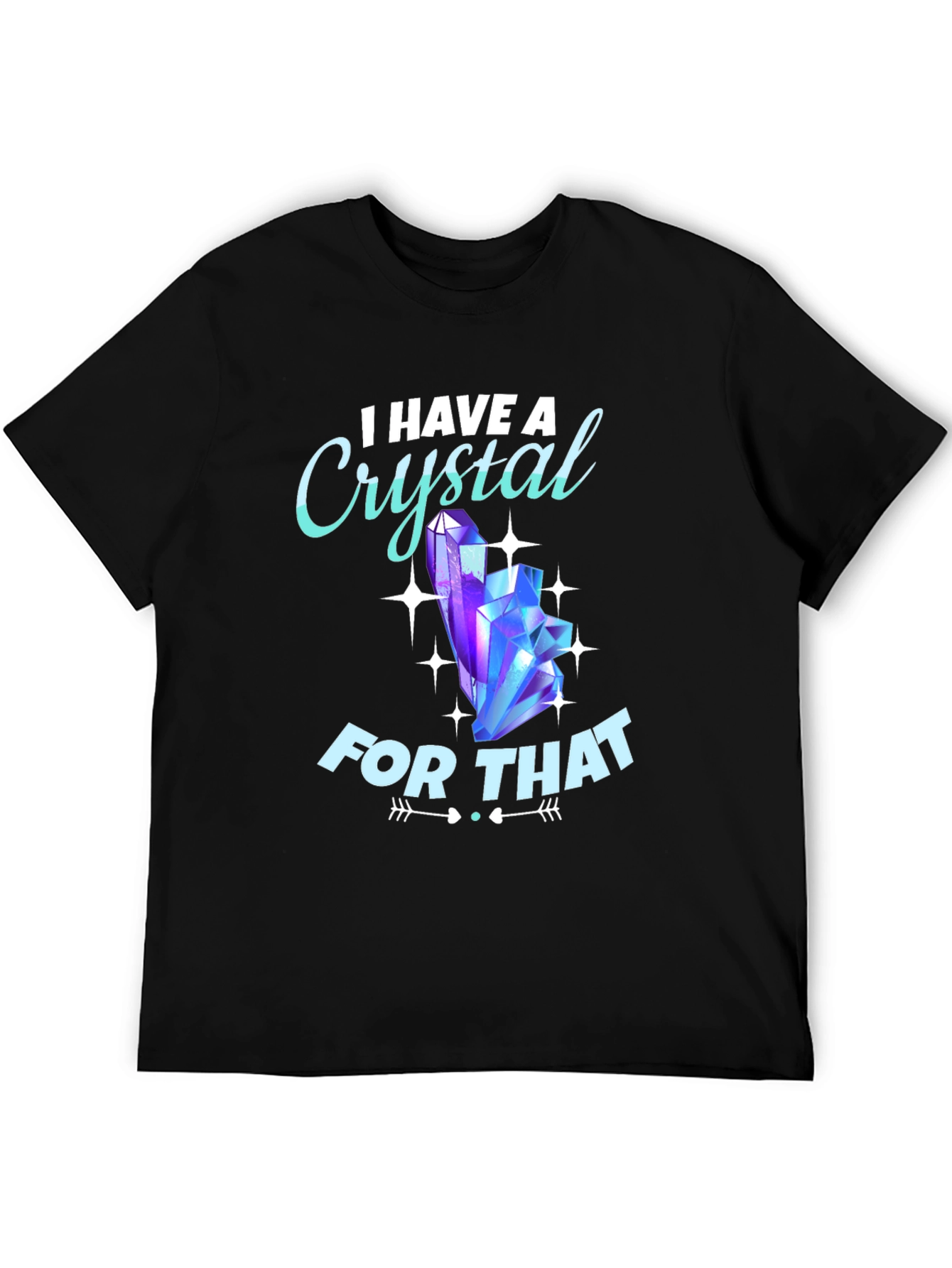 I Have A Crystal For That Graphic Tee