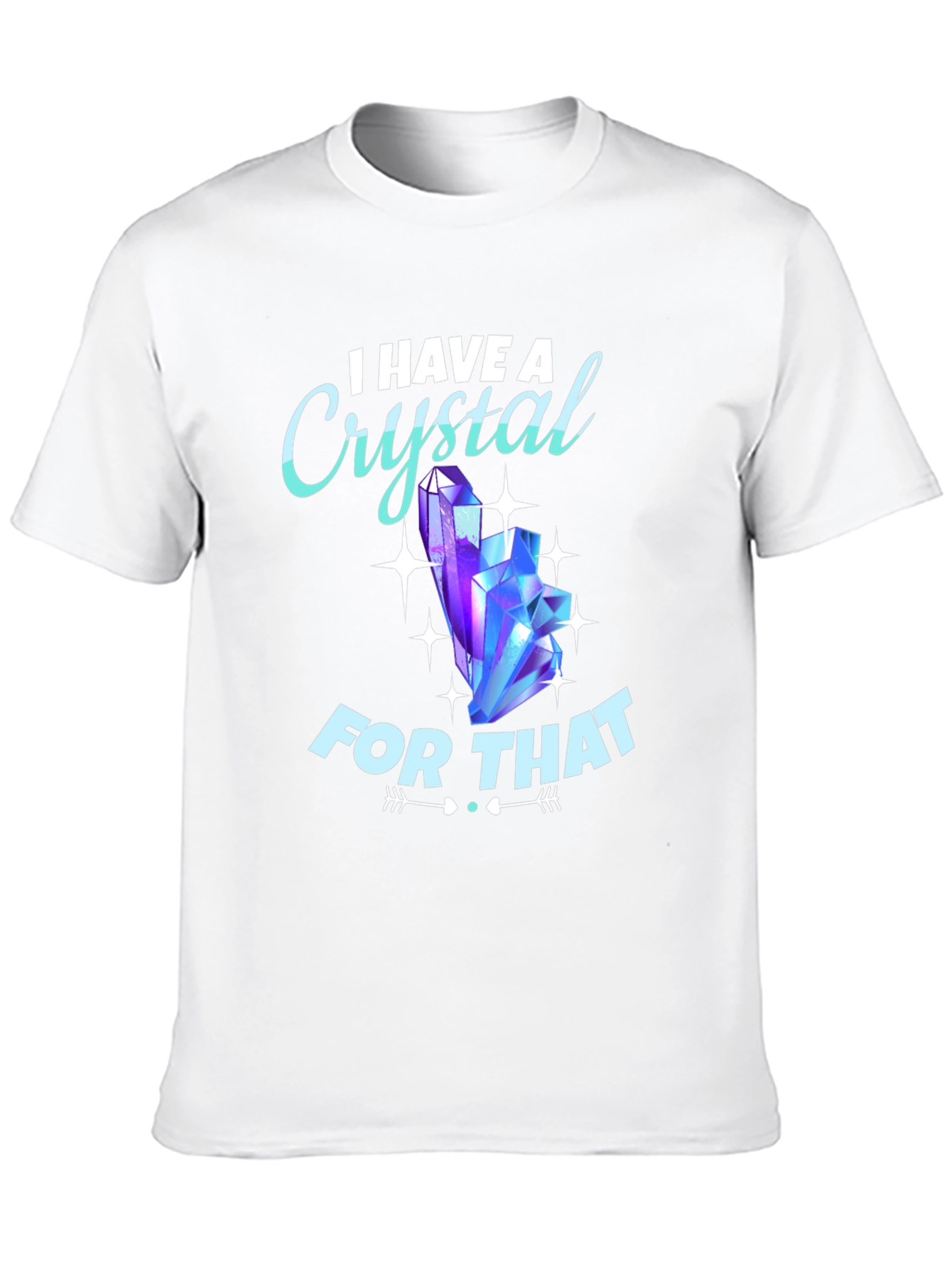 I Have A Crystal For That Graphic Tee