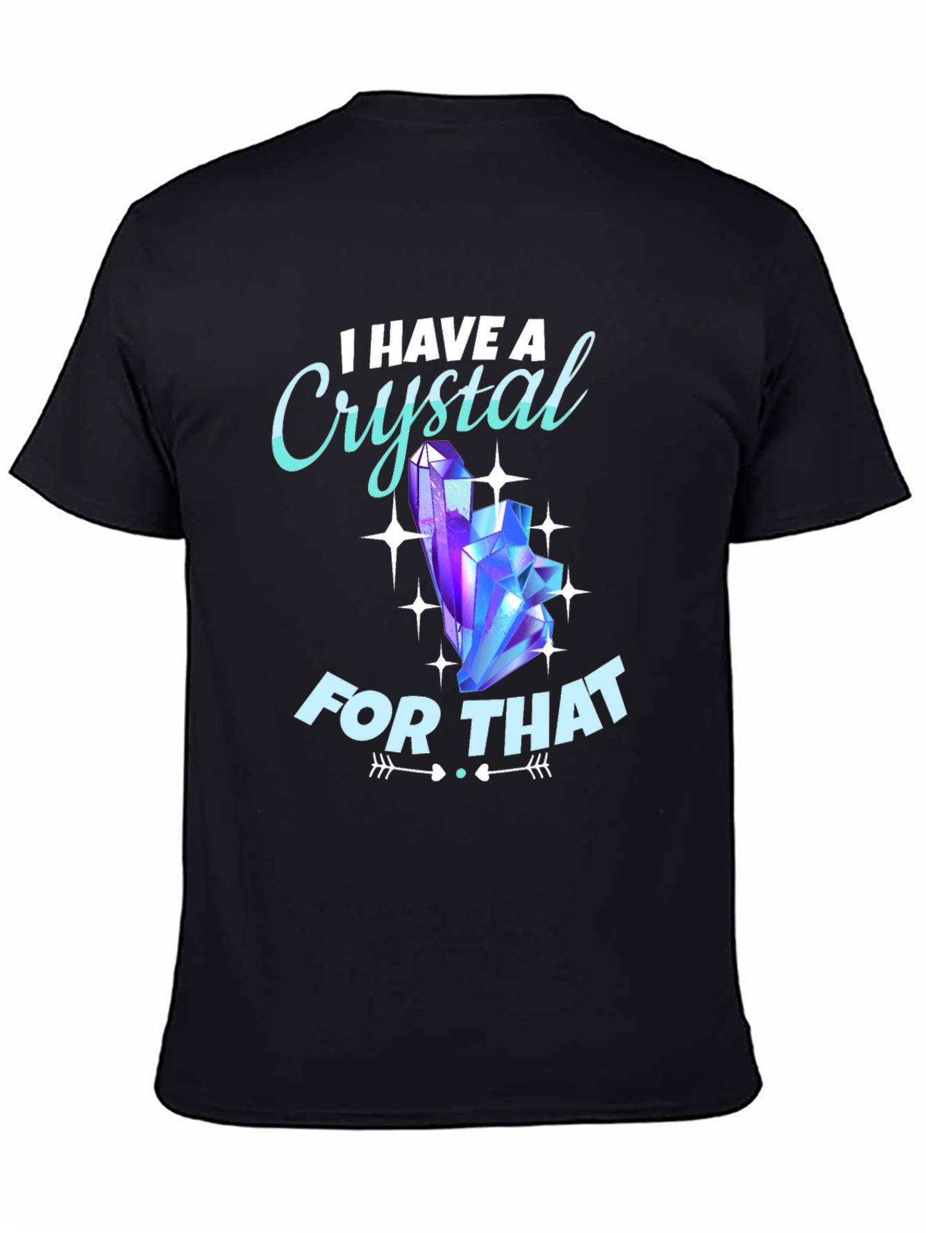 I Have A Crystal For That Graphic Tee