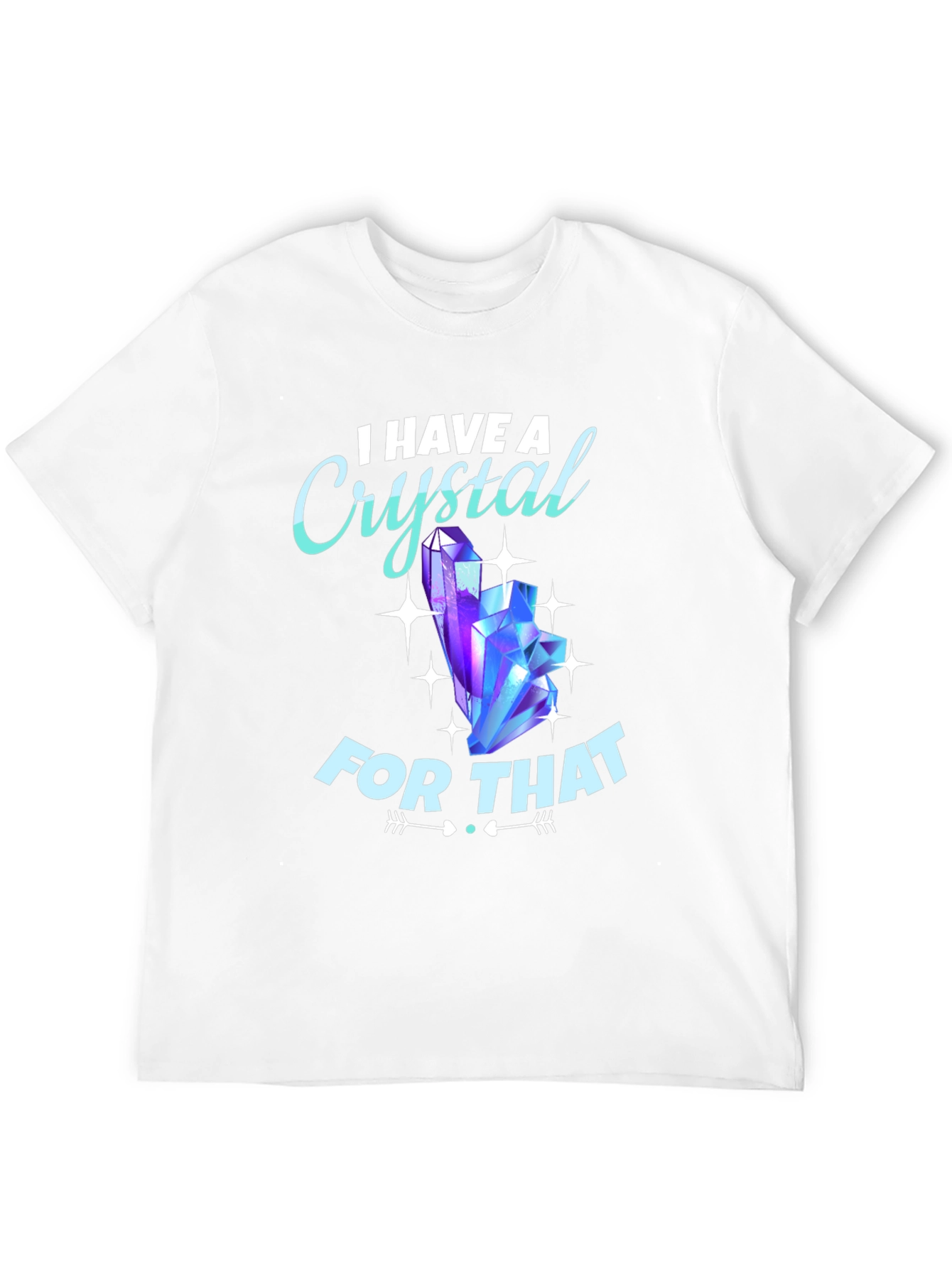I Have A Crystal For That Graphic Tee