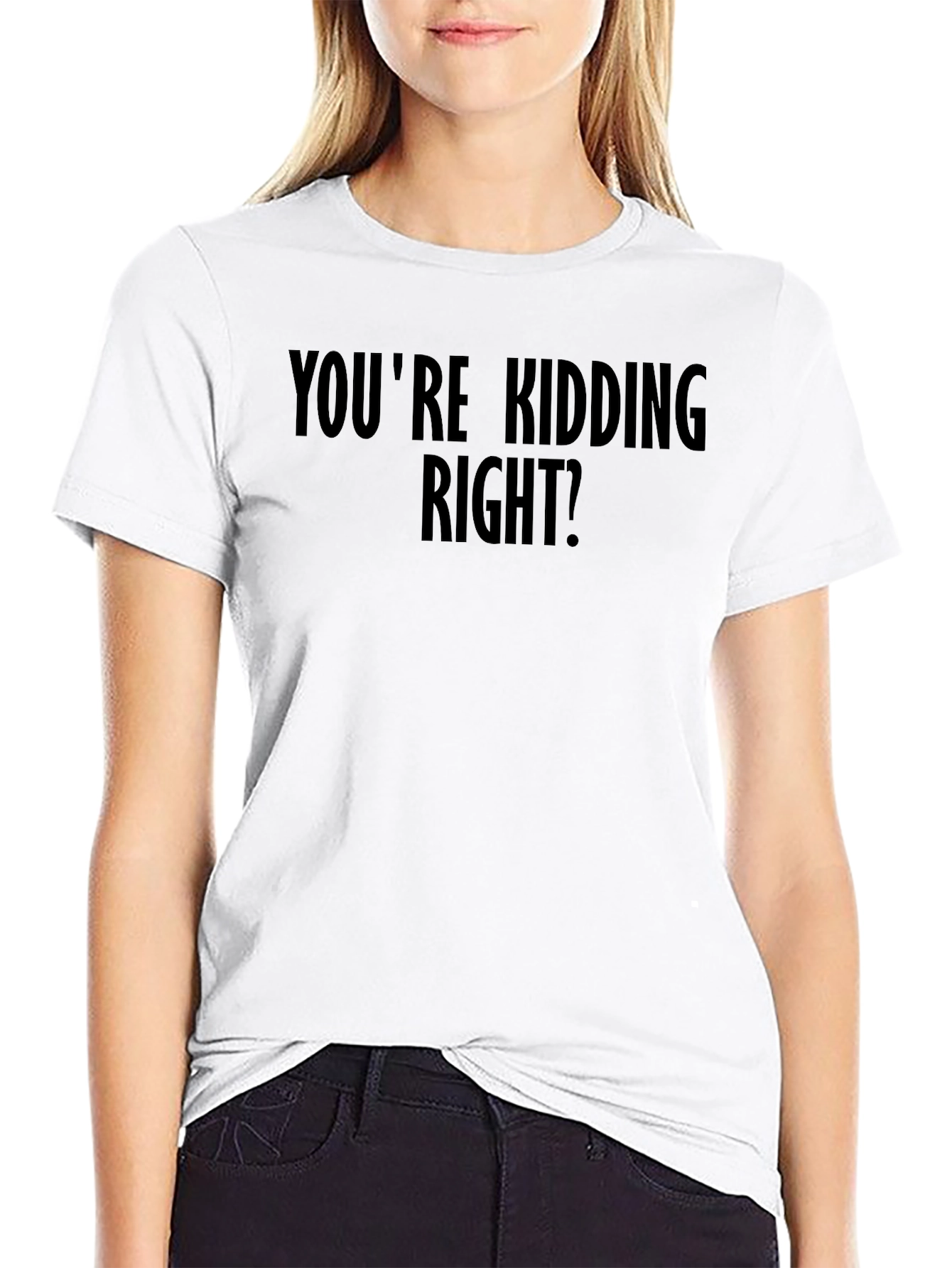 Humorous Youre Kidding Right? Black Graphic Tee
