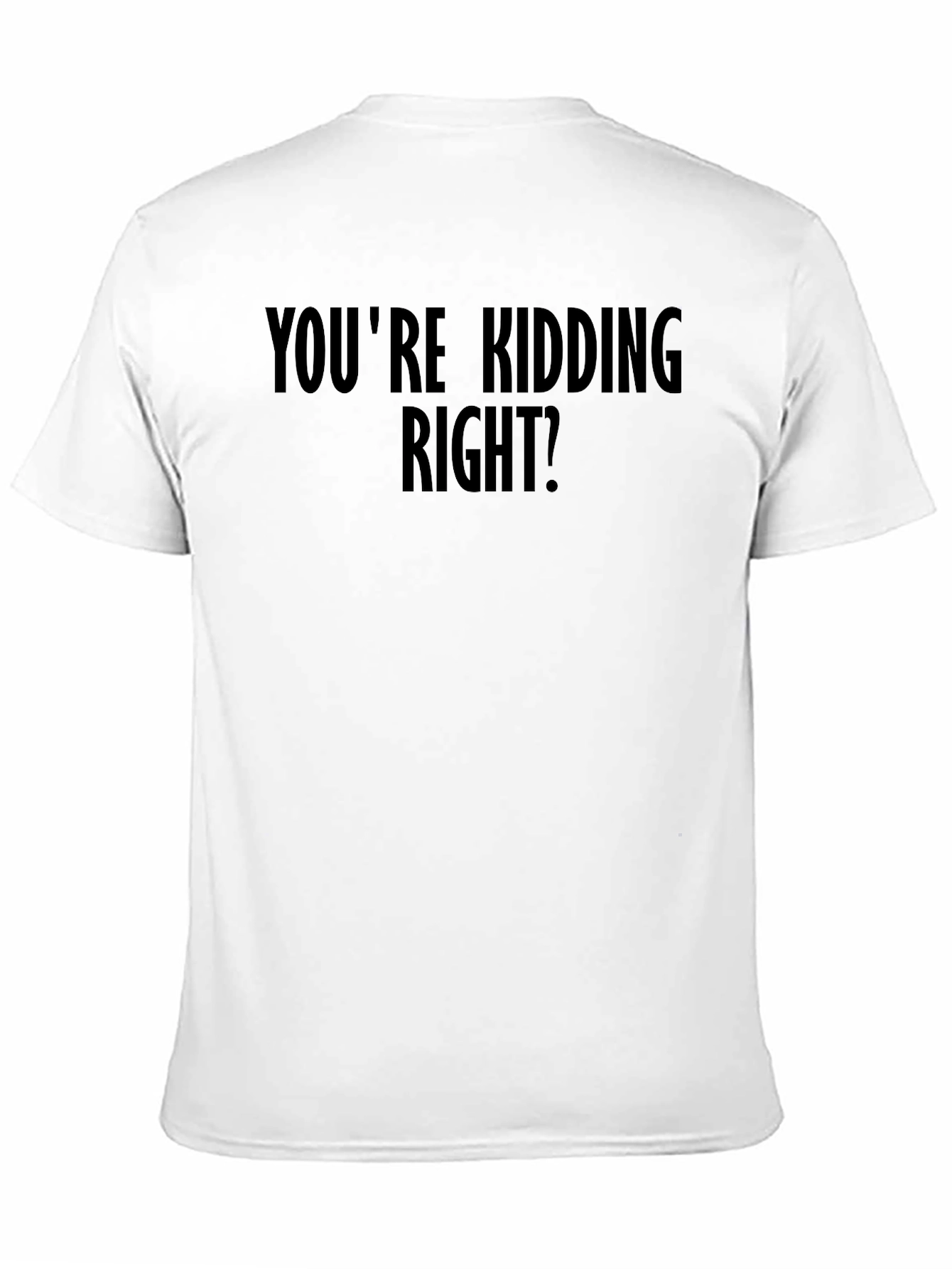 Humorous Youre Kidding Right? Black Graphic Tee
