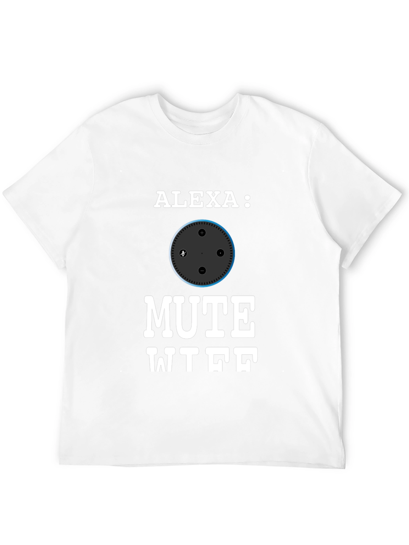 Alexa Mute WTF Funny T-Shirt