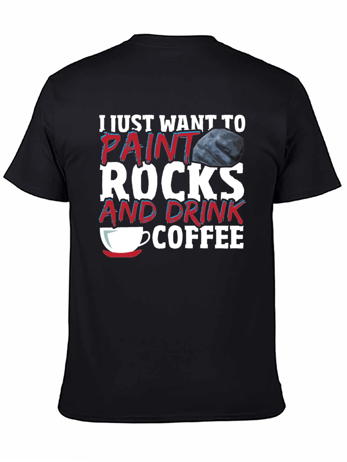 Paint Rocks and Drink Coffee T-Shirt