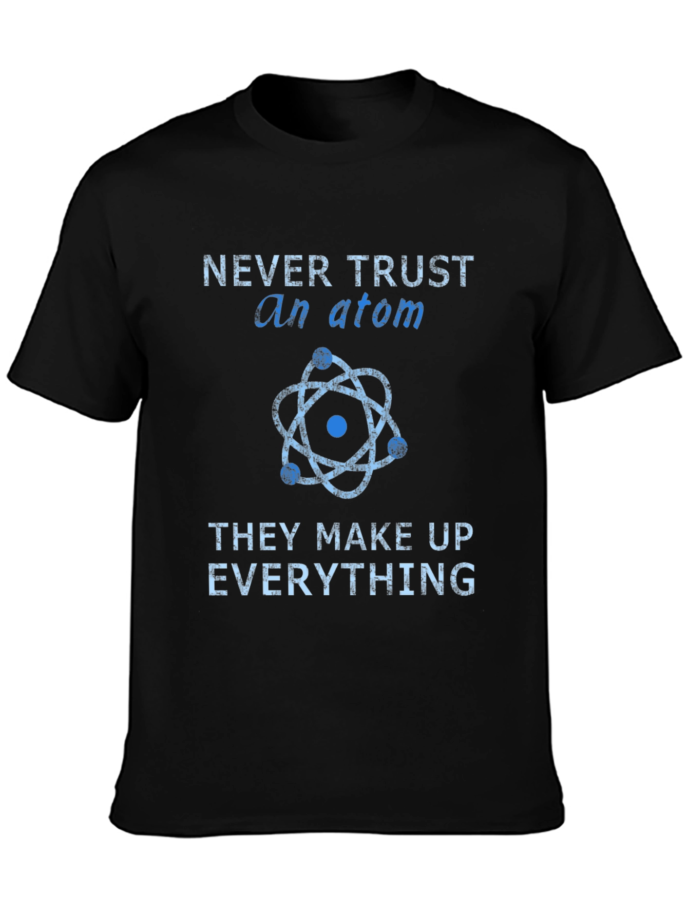 Never Trust an Atom T-Shirt - Funny Science Tee