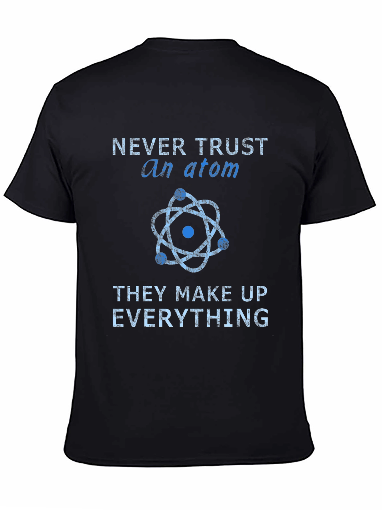Never Trust an Atom T-Shirt - Funny Science Tee
