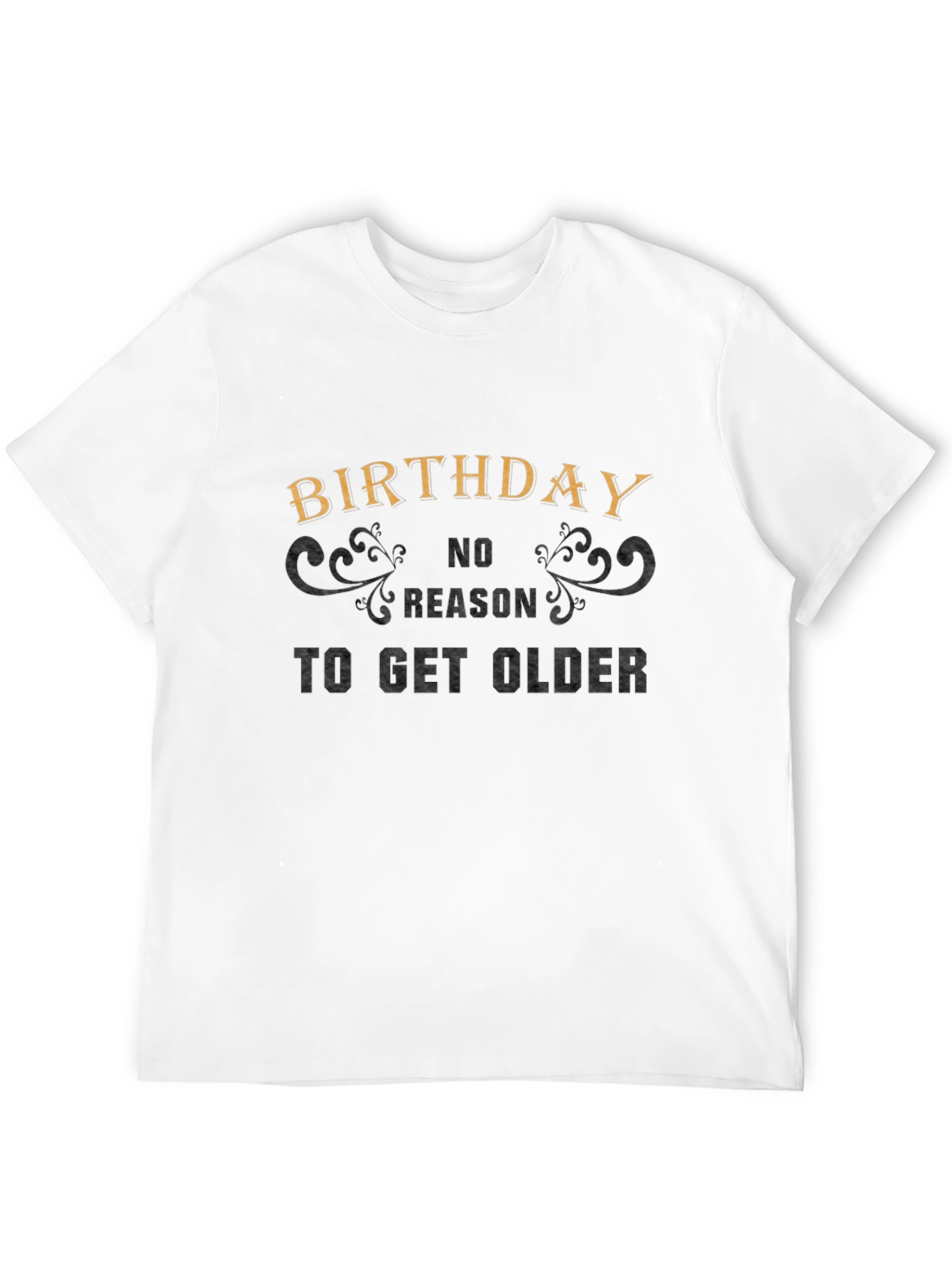 Birthday No Reason to Get Older Graphic Tee
