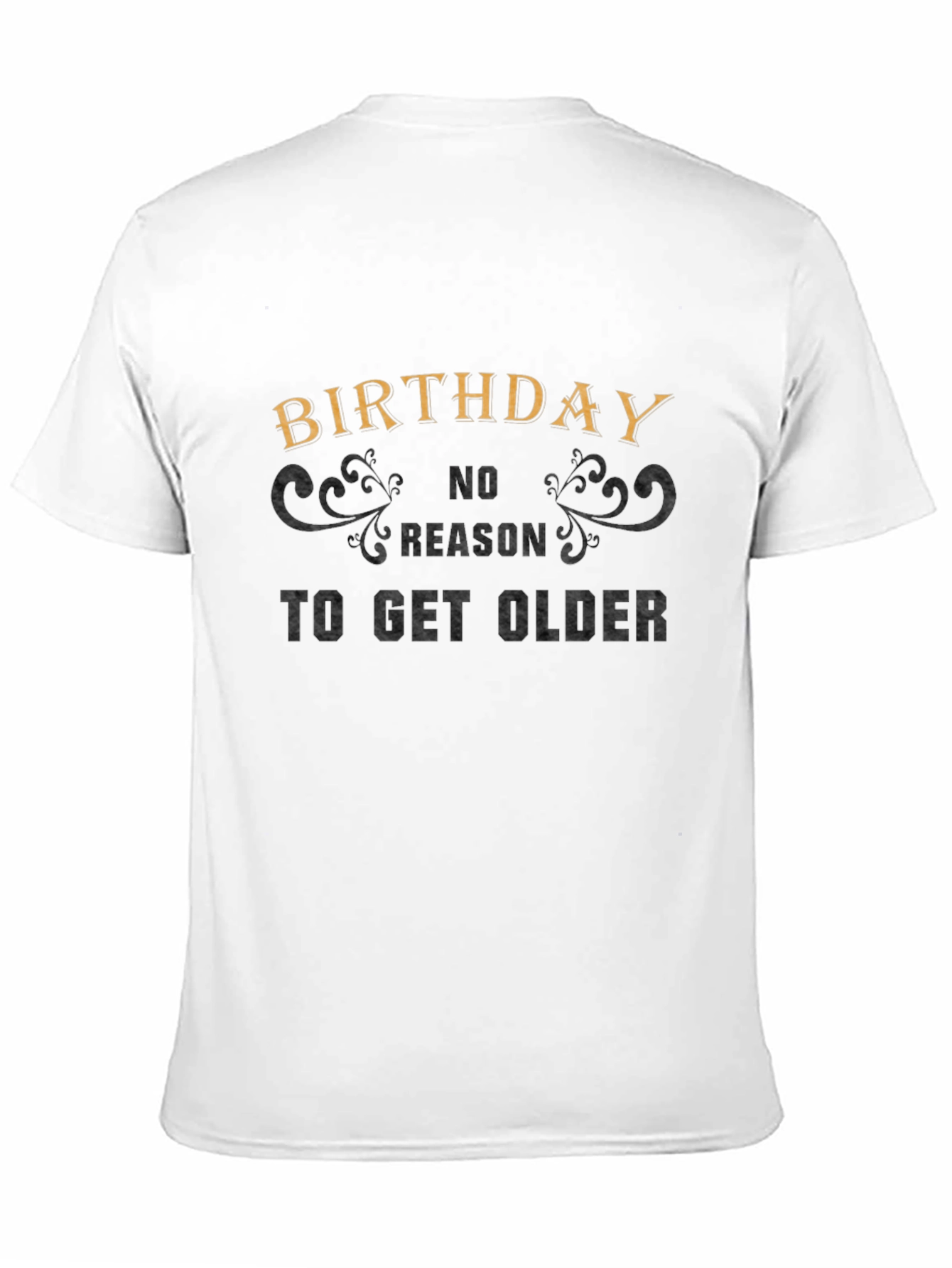 Birthday No Reason to Get Older Graphic Tee