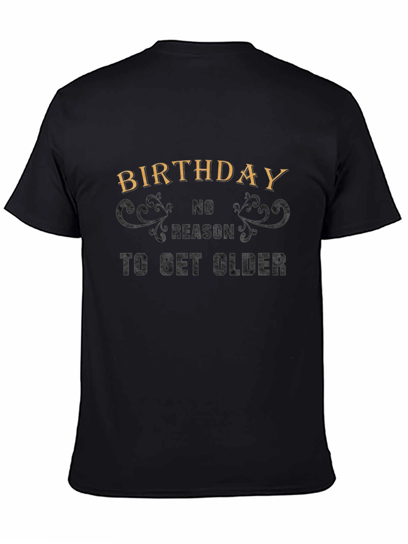 Birthday No Reason to Get Older Graphic Tee