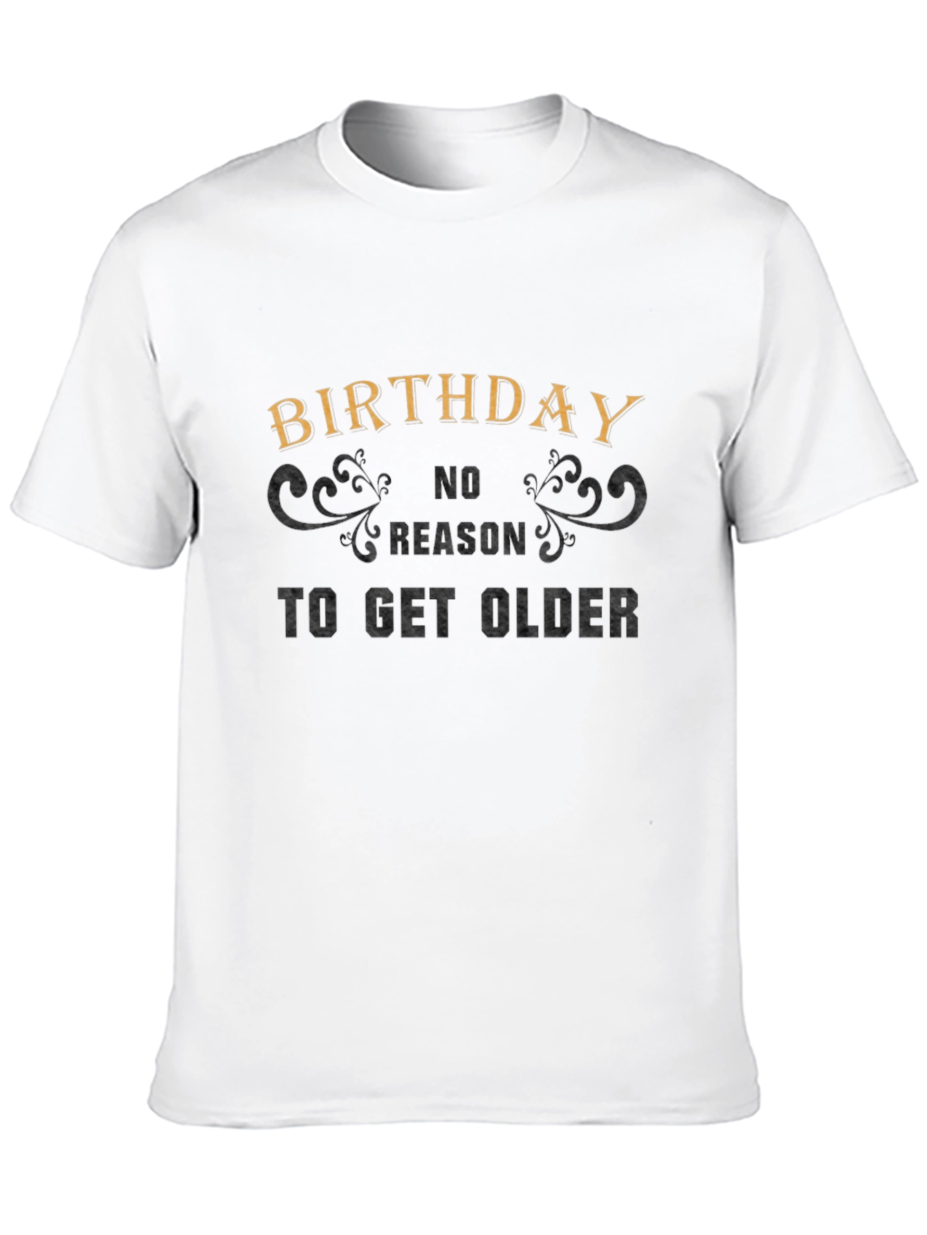 Birthday No Reason to Get Older Graphic Tee