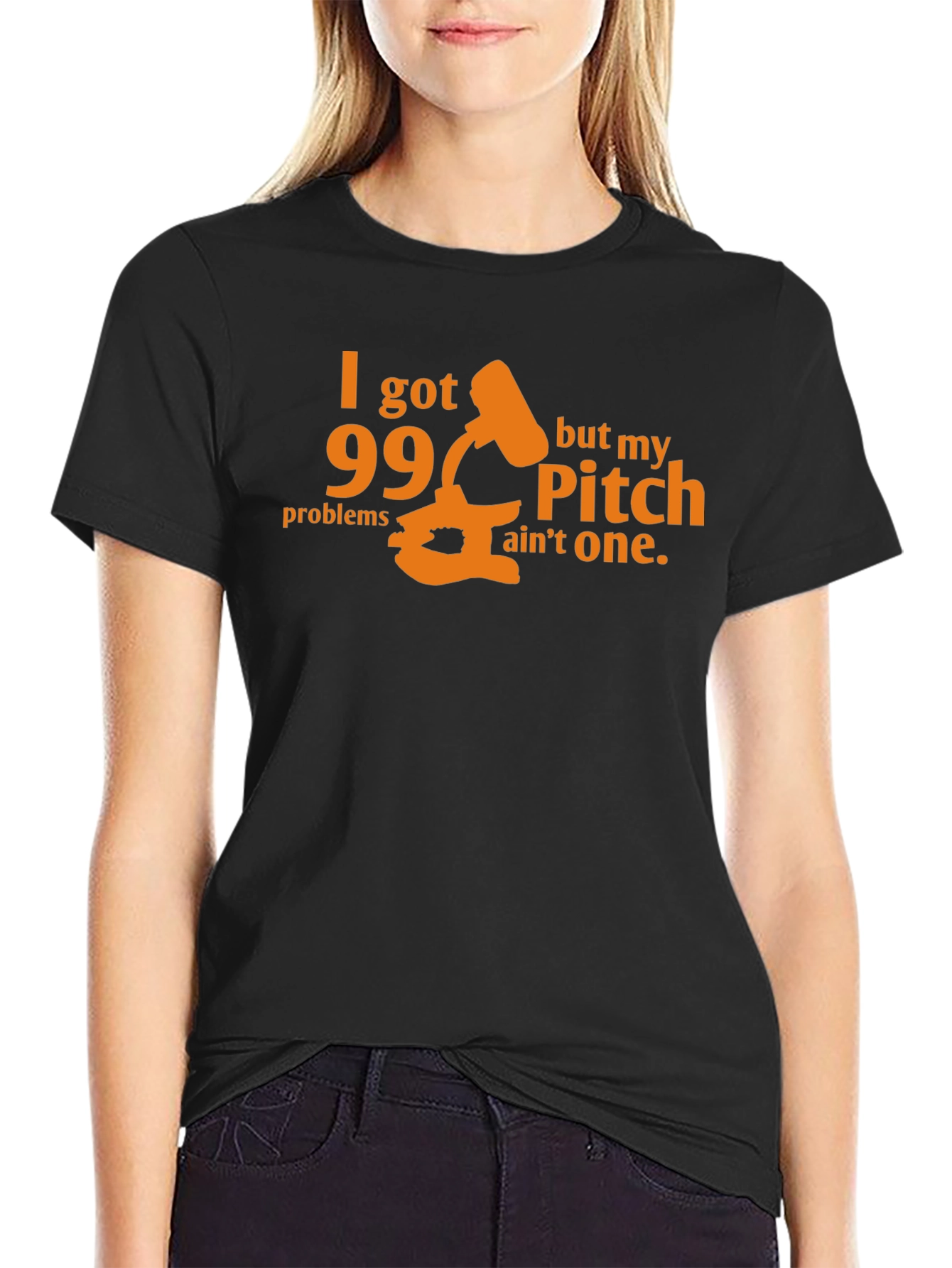 99 Problems Pitch Aint One T-Shirt