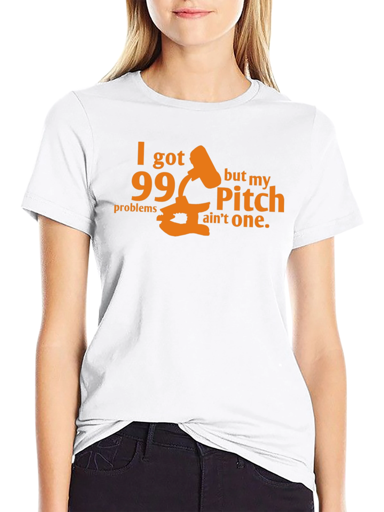 99 Problems Pitch Aint One T-Shirt
