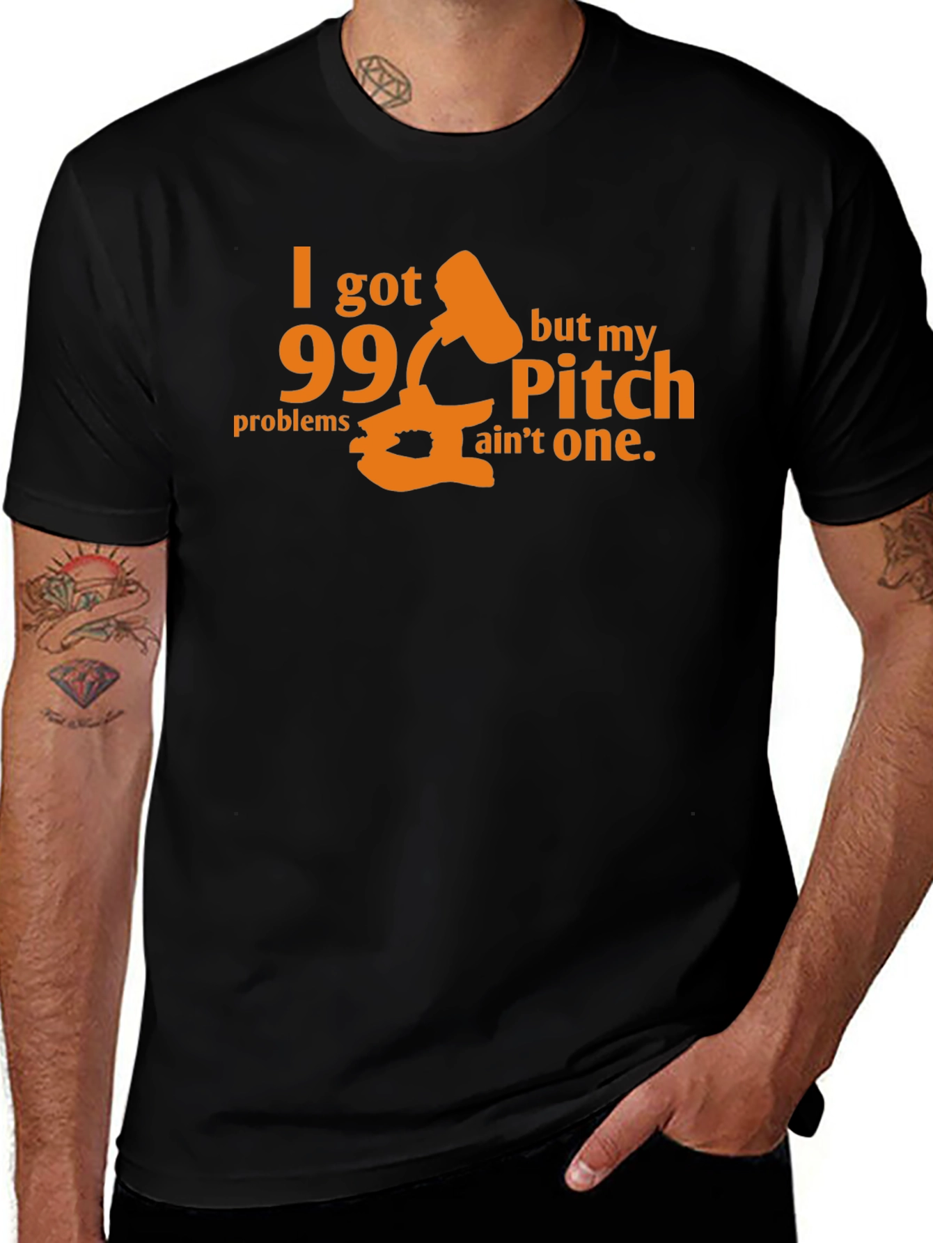 99 Problems Pitch Aint One T-Shirt