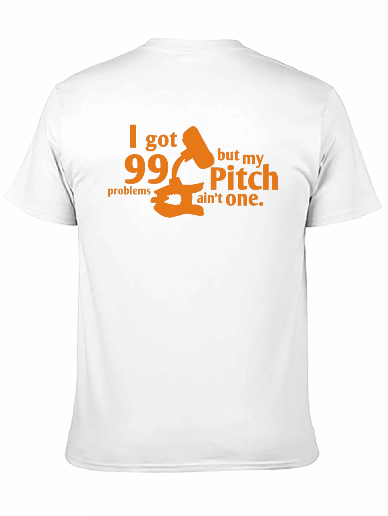 99 Problems Pitch Aint One T-Shirt