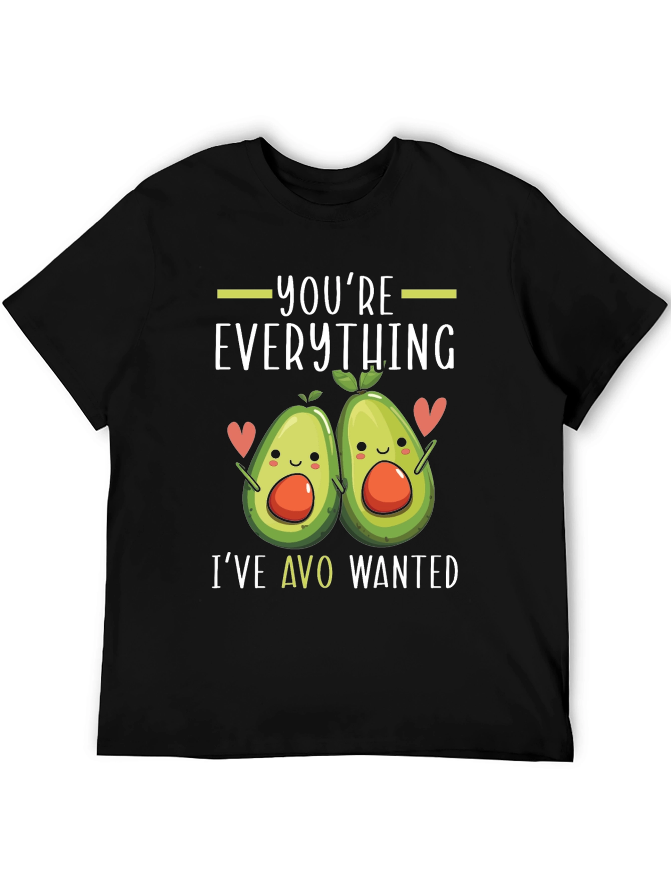 Youre Everything Ive Avo Wanted T-Shirt