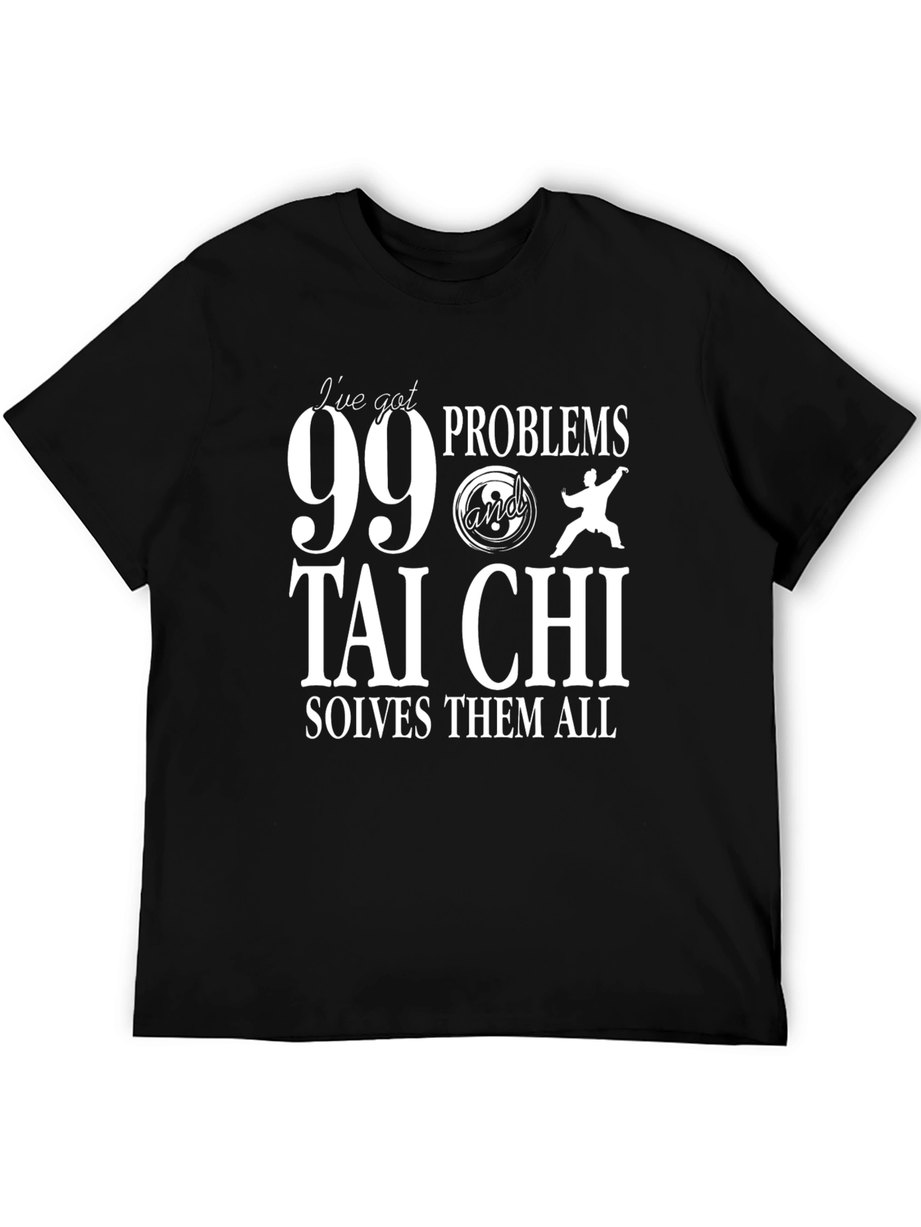 99 Problems Tai Chi T-Shirt - Martial Arts Tee